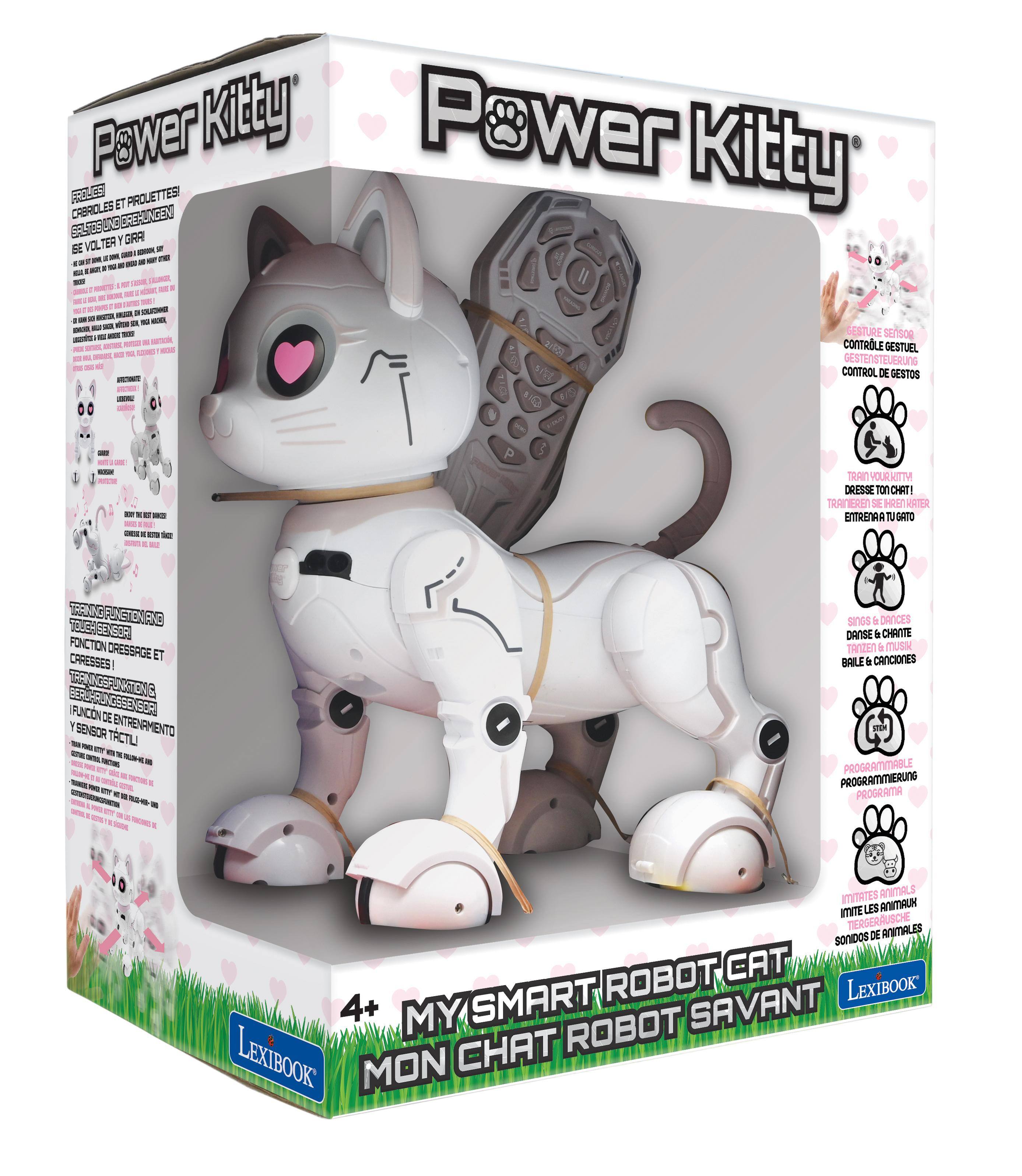 Power Kitty  
PROLES ET PROLETTES!  
CHARLOLES ET PROLETTES!  
BE VÖLLEN Y GRRR!  

GESTURE CONTROL  
CONTROL DE GESTOS  
GESTENSTEUERUNG  
CONTROL GESTUEL  
GESTENSTEUERUNG  

TRAINING FUNCTION  
FONCTION DRESSAGE ET CAresses  
ENTRENAMIENTO  
ENTRENAMIENTO  
ENTRENAMIENTO  

PROGRAMMABLE  
PROGRAMMABLE  
PROGRAMMABLE  

SONIDS & ANIMALES  
SONIDO DE ANIMALES  
IMITE LES ANIMAUX  
SONIDOS DE ANIMALES  

4+  
MY SMART ROBOT CAT  
MON CHAT ROBOT SAVANT  

LexiBook