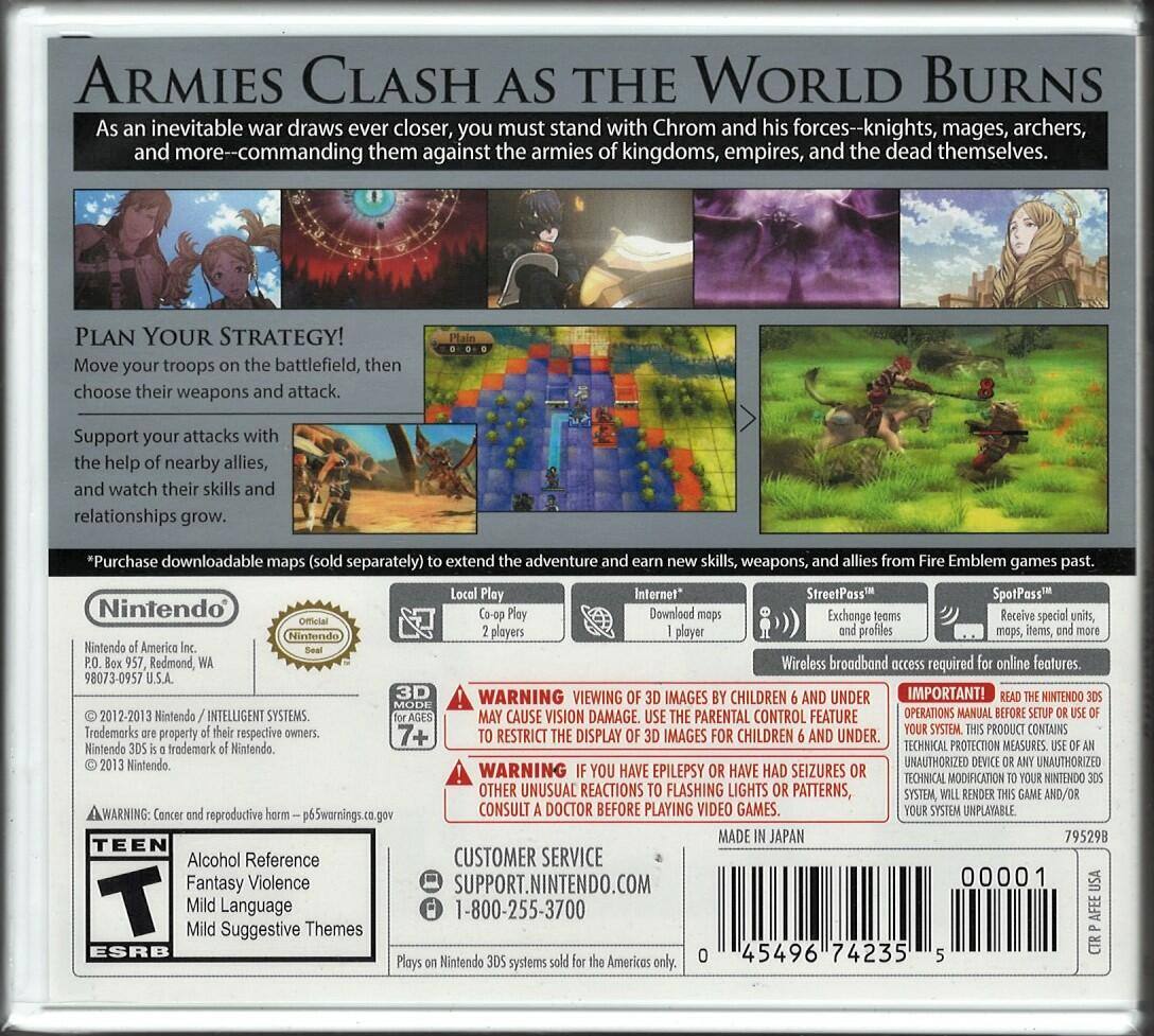 **ARMIES CLASH AS THE WORLD BURNS**

As an inevitable war draws ever closer, you must stand with Chrom and his forces—knights, mages, archers, and more—commanding them against the armies of kingdoms, empires, and the dead themselves.

**PLAN YOUR STRATEGY!**
Move your troops on the battlefield, then choose their weapons and attack. Support your attacks with the help of nearby allies, and watch their skills and relationships grow.

*Purchase downloadable maps (sold separately) to extend the adventure and earn new skills, weapons, and allies from Fire Emblem games past.*

- Local Play: 2 players
- Co-op Play: 2 players
- Internet: Download maps (1 player)
- StreetPass™: Exchange teams, maps, items, and more
- SpotPass™: Receive special units, maps, items, and profiles

Wireless broadband access required for online features.

**Nintendo**
Nintendo of America Inc.
P.O. Box 957, Redmond, WA 98073-0957 U.S.A.

© 2012-2013 Nintendo / INTELLIGENT SYSTEMS. Trademarks are property of their respective owners. Nintendo