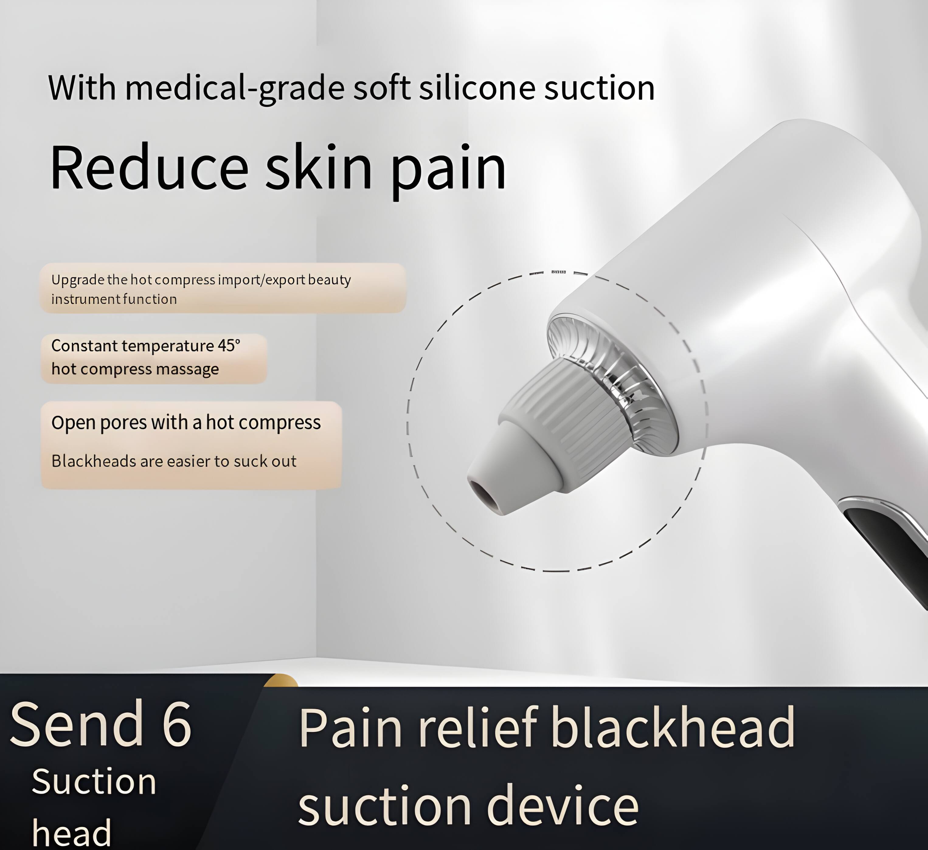 With medical-grade soft silicone suction  
Reduce skin pain  

Upgrade the hot compress import/export beauty instrument function  
Constant temperature 45° hot compress massage  
Open pores with a hot compress  
Blackheads are easier to suck out  

Send 6 Suction head  
Pain relief blackhead suction device