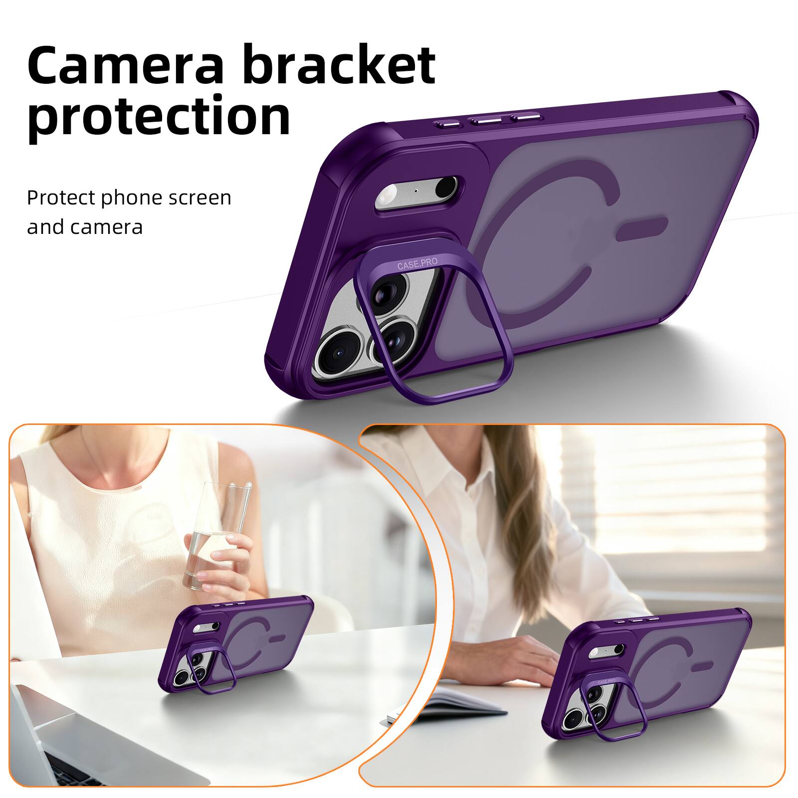 Camera bracket protection  
Protect phone screen and camera  
CASE PRO