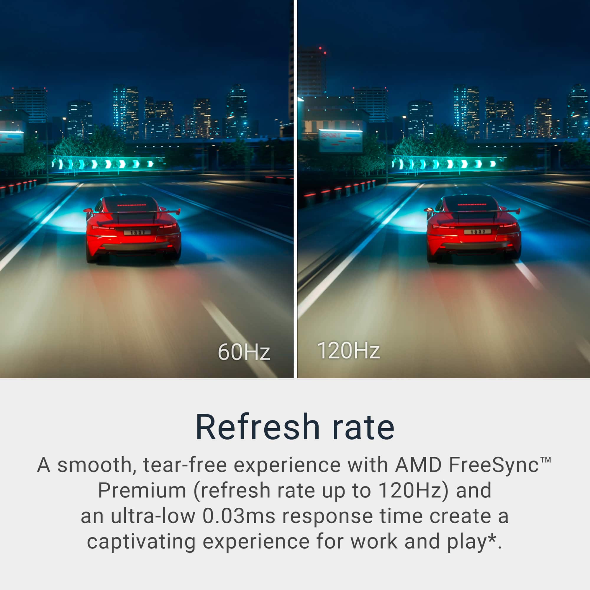 TARE 60Hz 120Hz Refresh rate: A smooth, tear-free experience with AMD FreeSync Premium (refresh rate up to 120Hz) and an ultra-low 0.03ms response time create a captivating experience for work and play.