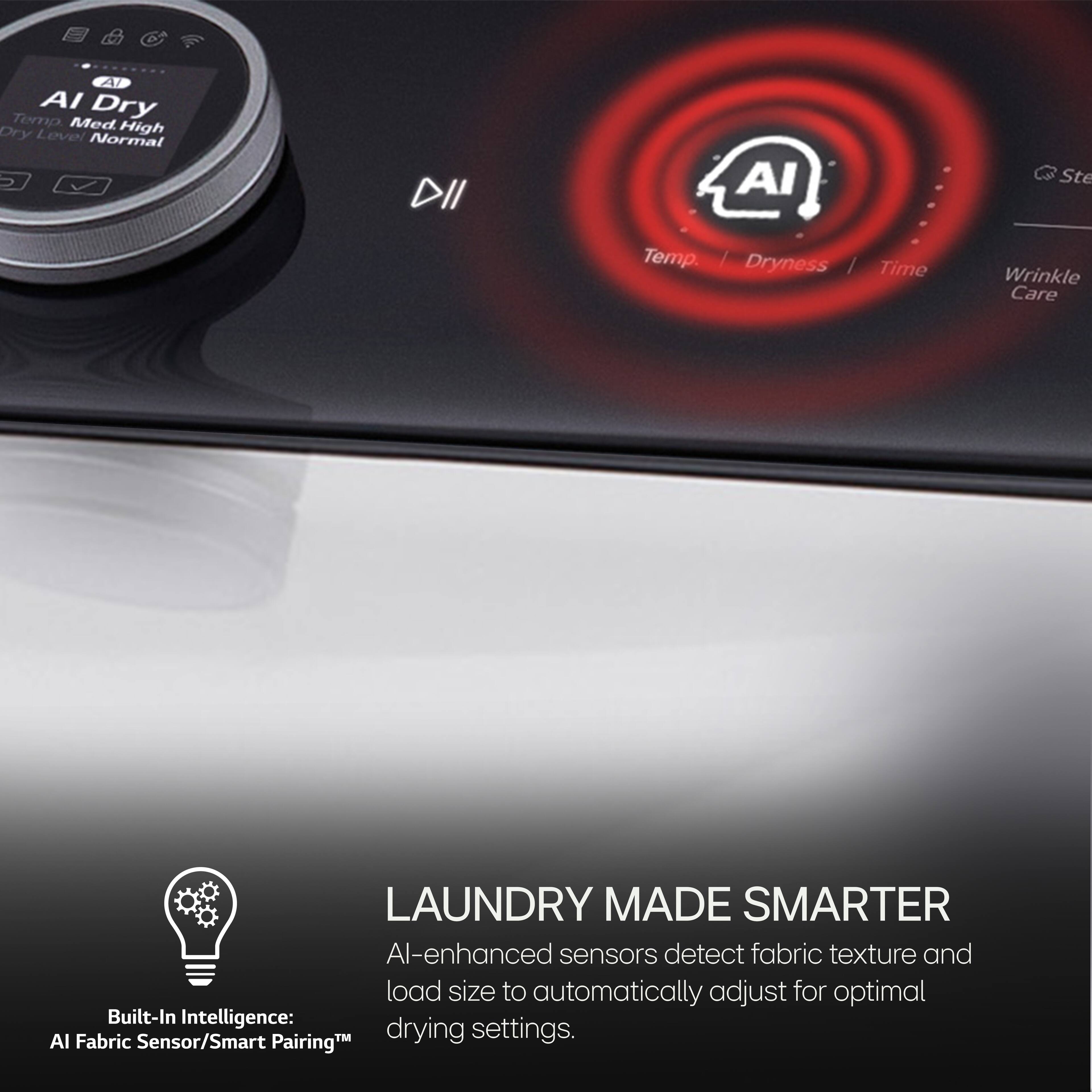 LAUNDRY MADE SMARTER: Al-enhanced sensors detect fabric texture and load size to automatically adjust for optimal drying settings. Built-In Intelligence: Al Fabric Sensor/Smart Pairing.