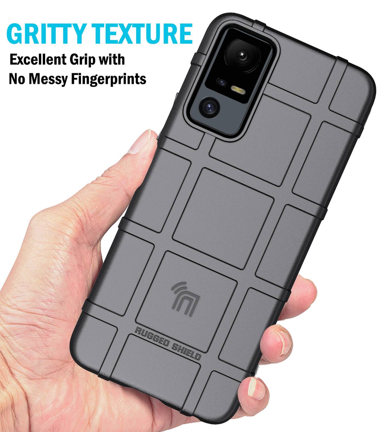 GRITTY TEXTURE  
Excellent Grip with No Messy Fingerprints  
RUGGED SHIELD