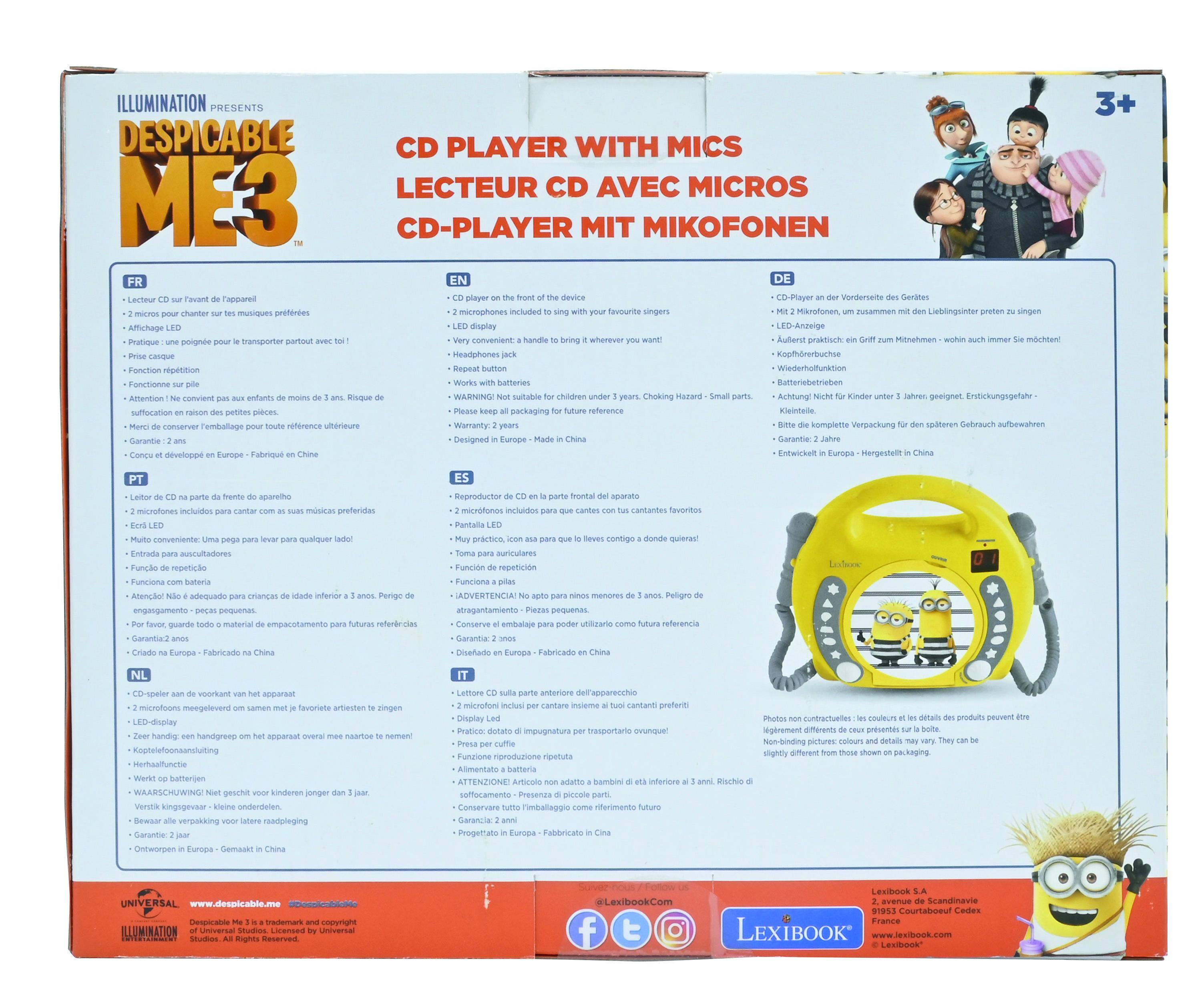 ILLUMINATION PRESENTS  
DESPICABLE ME 3

CD PLAYER WITH MICS  
LECTEUR CD AVEC MICRO  
CD-PLAYER MIT MIKROFONEN

- CD Player on front of the device
- LED display
- Headphones jack
- Repeat button
- Works with batteries
- Warning: Not suitable for children under 3 years. Small parts. Choking hazard.
- Keep all packaging for future reference
- Designed in Europe - Made in China

- 2 microphones included
- Portable handle to bring it wherever you want!
- Convenient to carry
- Repeat function
- LED display
- Headphones jack
- Works with batteries
- Warning: Not suitable for children under 3 years. Small parts. Choking hazard.
- Keep all packaging for future reference
- Designed in Europe - Made in China

- CD Player on front of the device
- LED display
- Headphones jack
- Repeat button
- Works with batteries
- Warning: Not suitable for children under 3 years. Small parts. Choking hazard.
- Keep all packaging for future reference
- Designed in Europe - Made in China

- 2 microphones included
- Portable handle to bring it wherever you