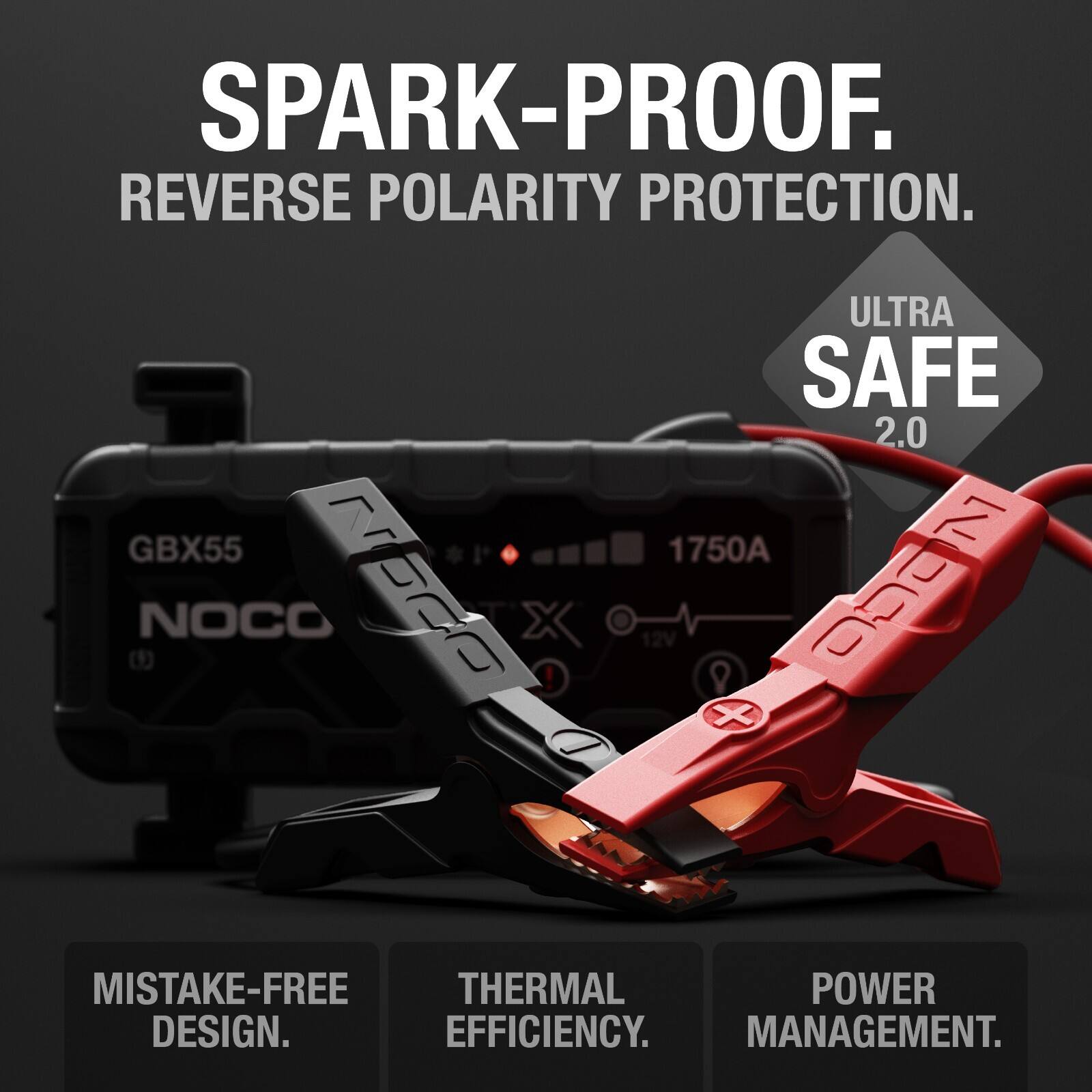 SPARK-PROOF.  
REVERSE POLARITY PROTECTION.  
ULTRA SAFE 2.0  
GBX55 1750A  
NOCO  
12V  
MISTAKE-FREE THERMAL POWER DESIGN.  
EFFICIENCY.  
MANAGEMENT.