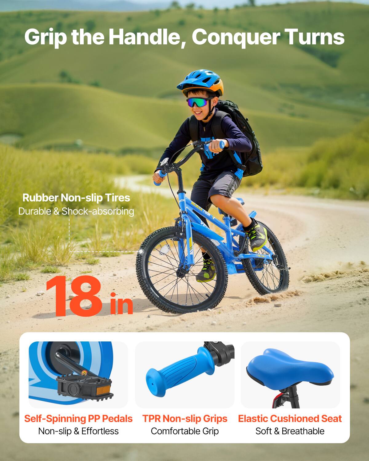 Grip the Handle, Conquer Turns

Rubber Non-slip Tires  
Durable & Shock-absorbing

18 in

Self-Spinning PP Pedals  
Non-slip & Effortless

TPR Non-slip Grips  
Comfortable Grip

Elastic Cushioned Seat  
Soft & Breathable