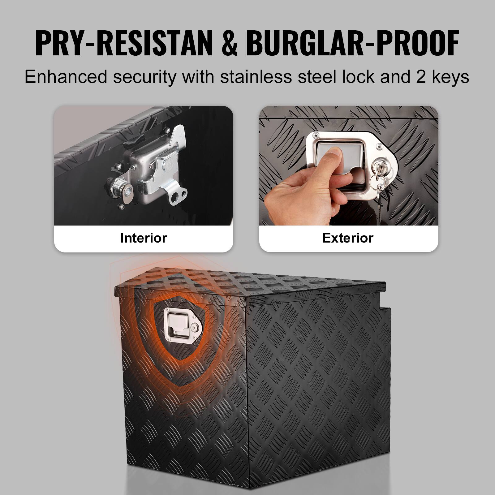 PRY-RESISTANT & BURGLAR-PROOF  
Enhanced security with stainless steel lock and 2 keys  

Interior  
Exterior
