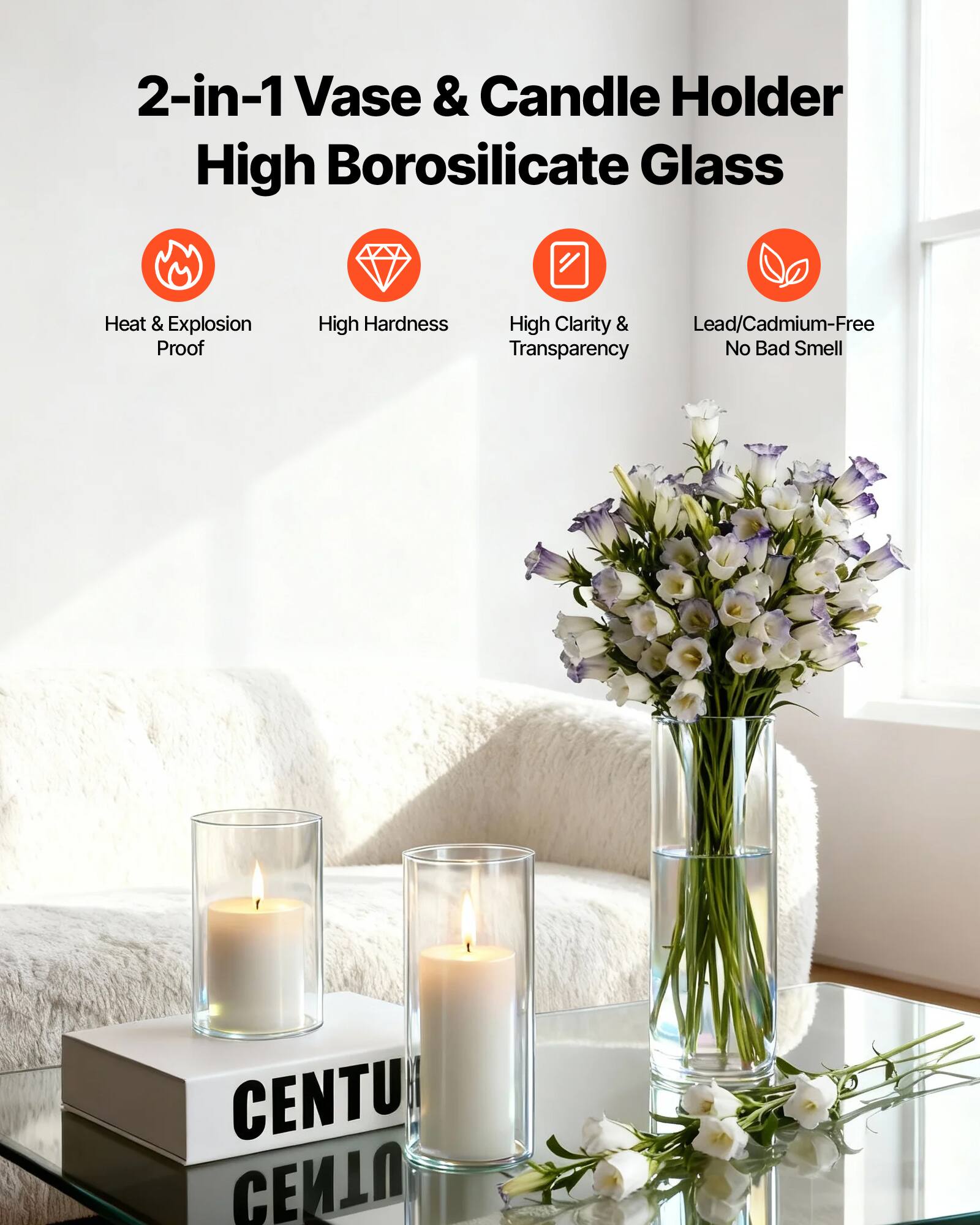2-in-1 Vase & Candle Holder  
High Borosilicate Glass  

- Heat & Explosion Proof  
- High Hardness  
- High Clarity & Transparency  
- Lead/Cadmium-Free  
- No Bad Smell  

CENTURY