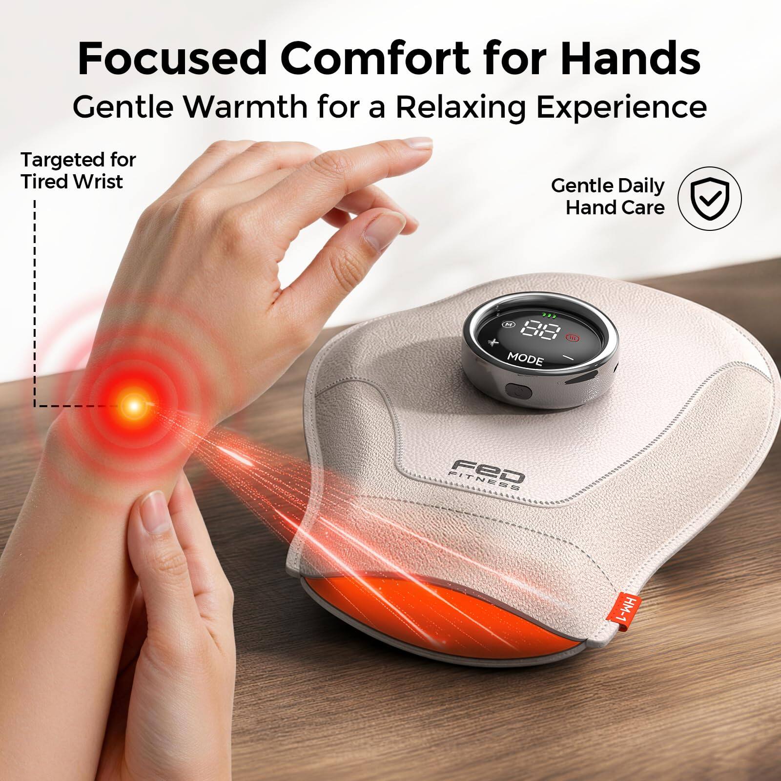 Focused Comfort for Hands  
Gentle Warmth for a Relaxing Experience  
Targeted for Tired Wrist  
Gentle Daily Hand Care  

M 88 MODE  
FITNESS  
HM-1