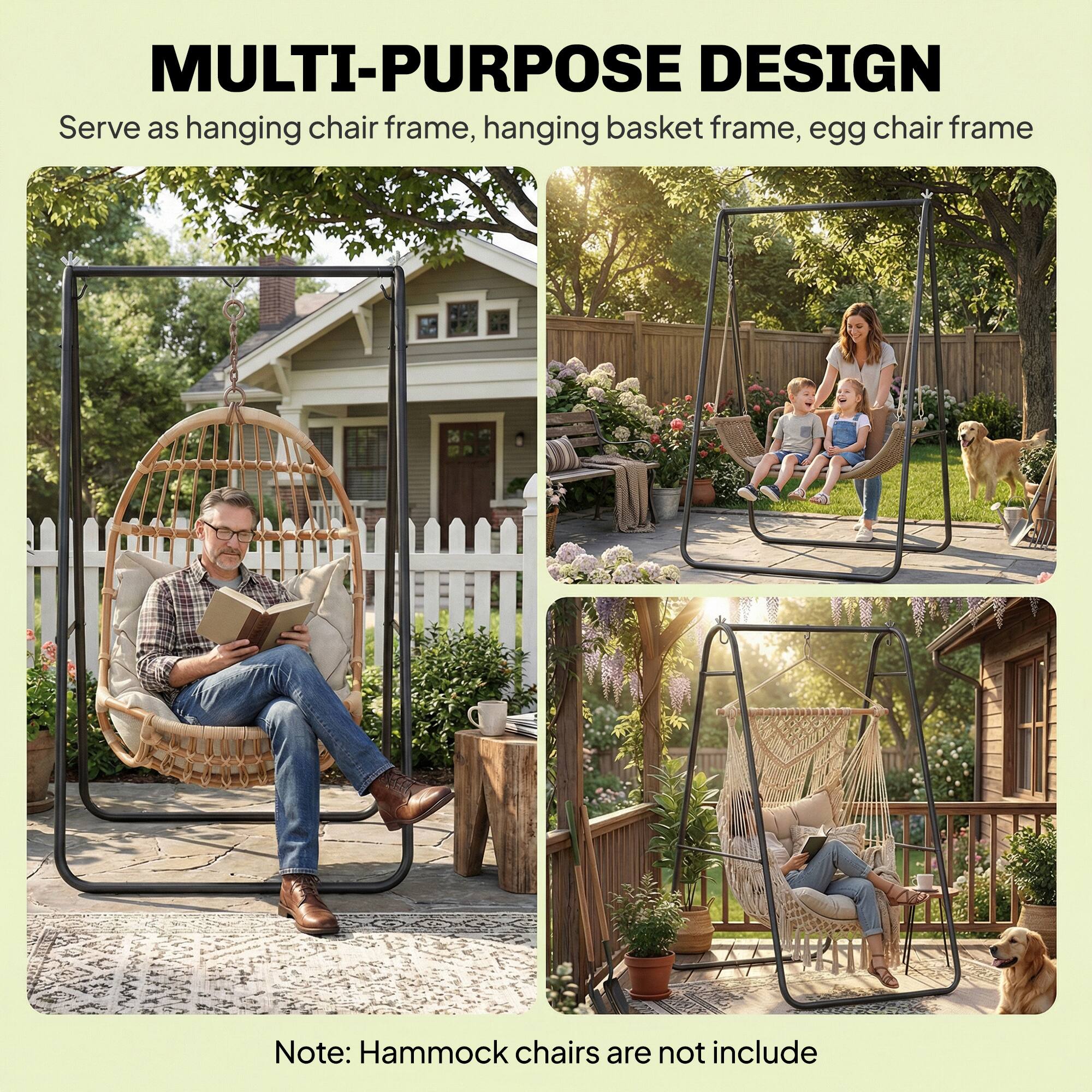 MULTI-PURPOSE DESIGN  
Serve as hanging chair frame, hanging basket frame, egg chair frame  

Note: Hammock chairs are not included