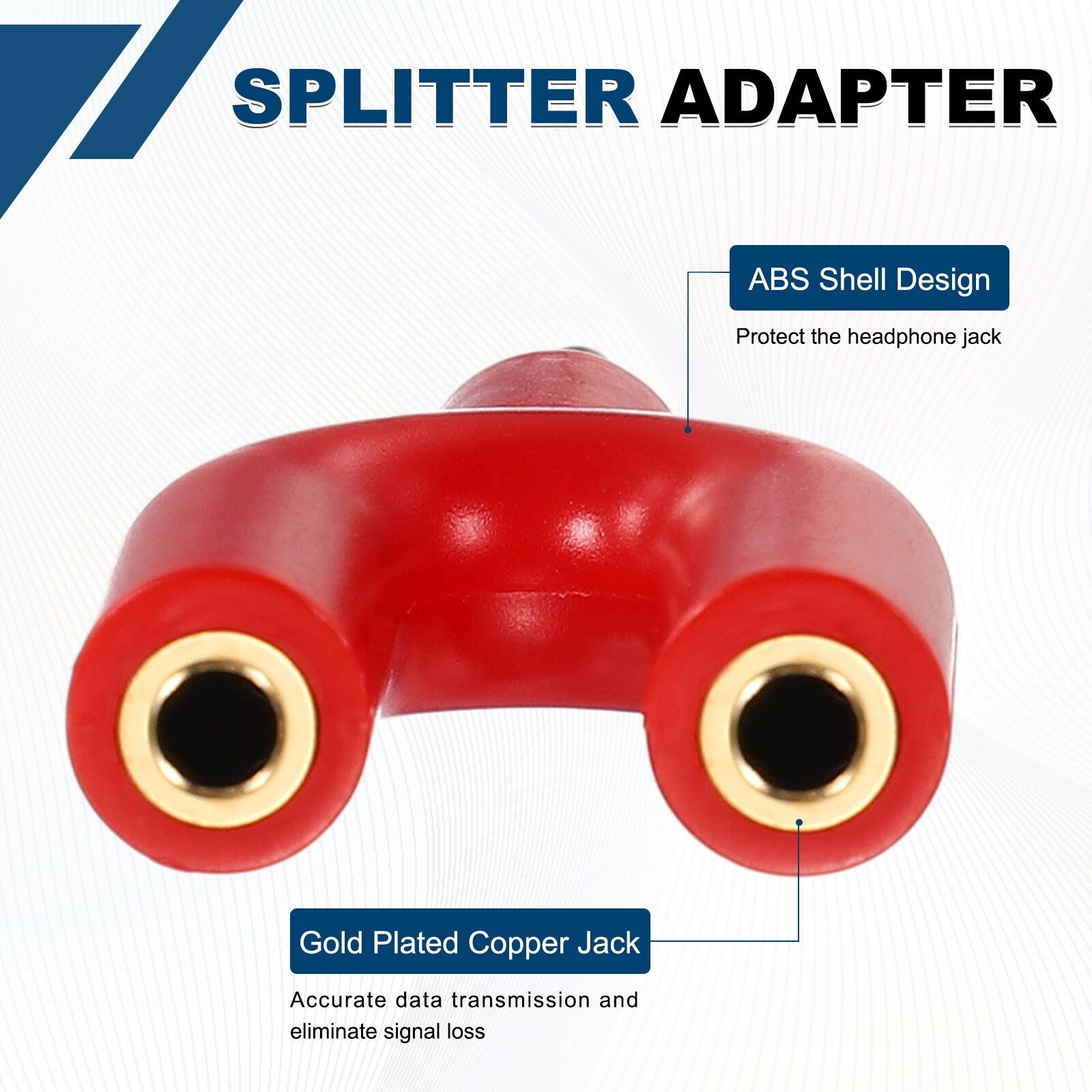 SPLITTER ADAPTER

ABS Shell Design
Protect the headphone jack

Gold Plated Copper Jack
Accurate data transmission and eliminate signal loss