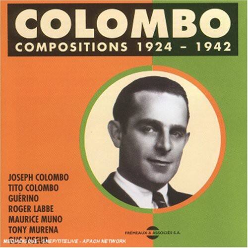 COLOMBO  
COMPOSITIONS 1924 - 1942  

JOSEPH COLOMBO  
TITO COLOMBO  
GUERINO  
ROGER LABBE  
MAURICE MUNO  
TONY MURENA  

PRIMEAUX & ASSOCIÉS S.A.  
MEDIAO EDIAOISOVE-SNEP/DTELIVE-APACH NETWORK