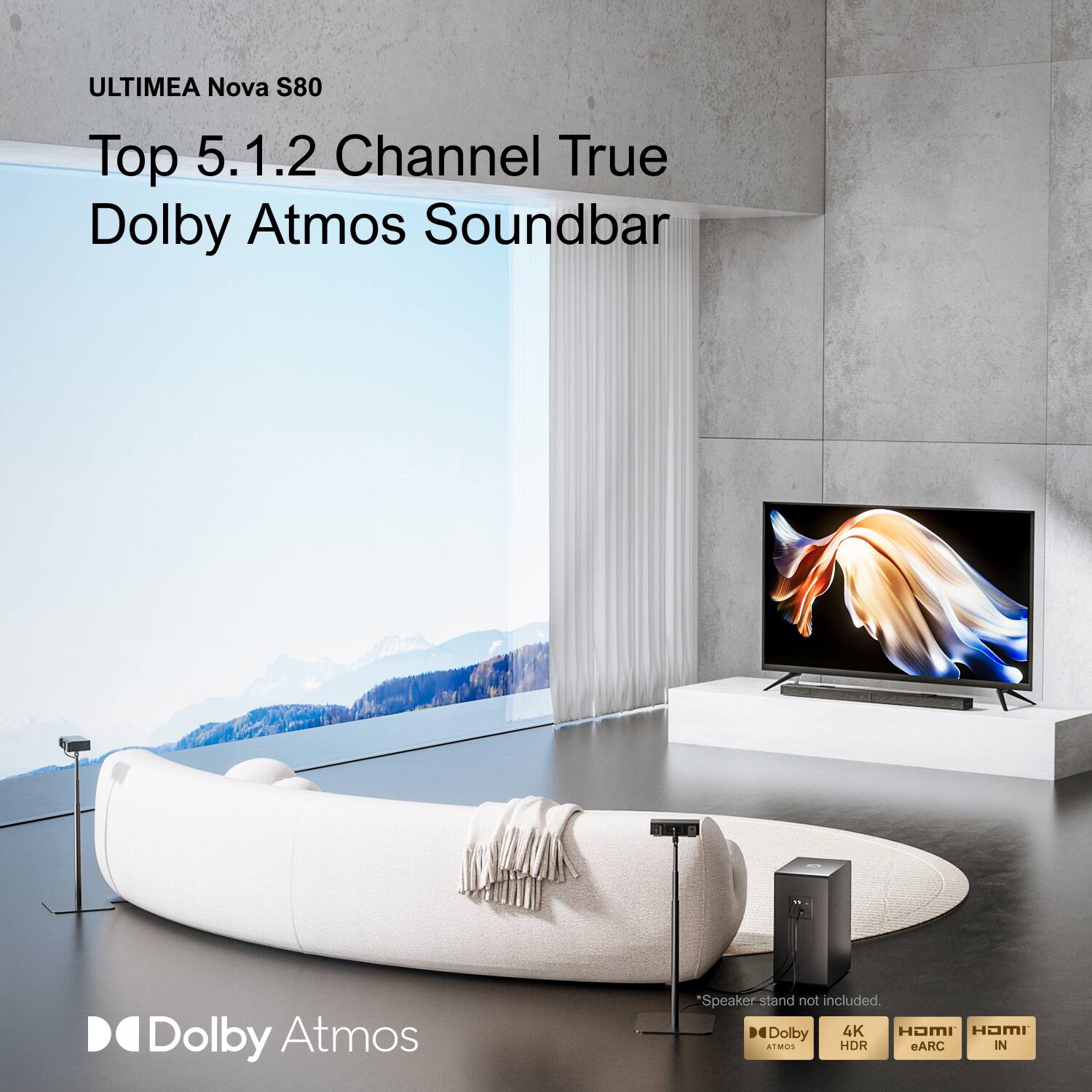 ULTIMEA Nova S80

Top 5.1.2 Channel True Dolby Atmos Soundbar

*Speaker stand not included.

Dolby Atmos
4K HDR
eARC IN
HDMI IN