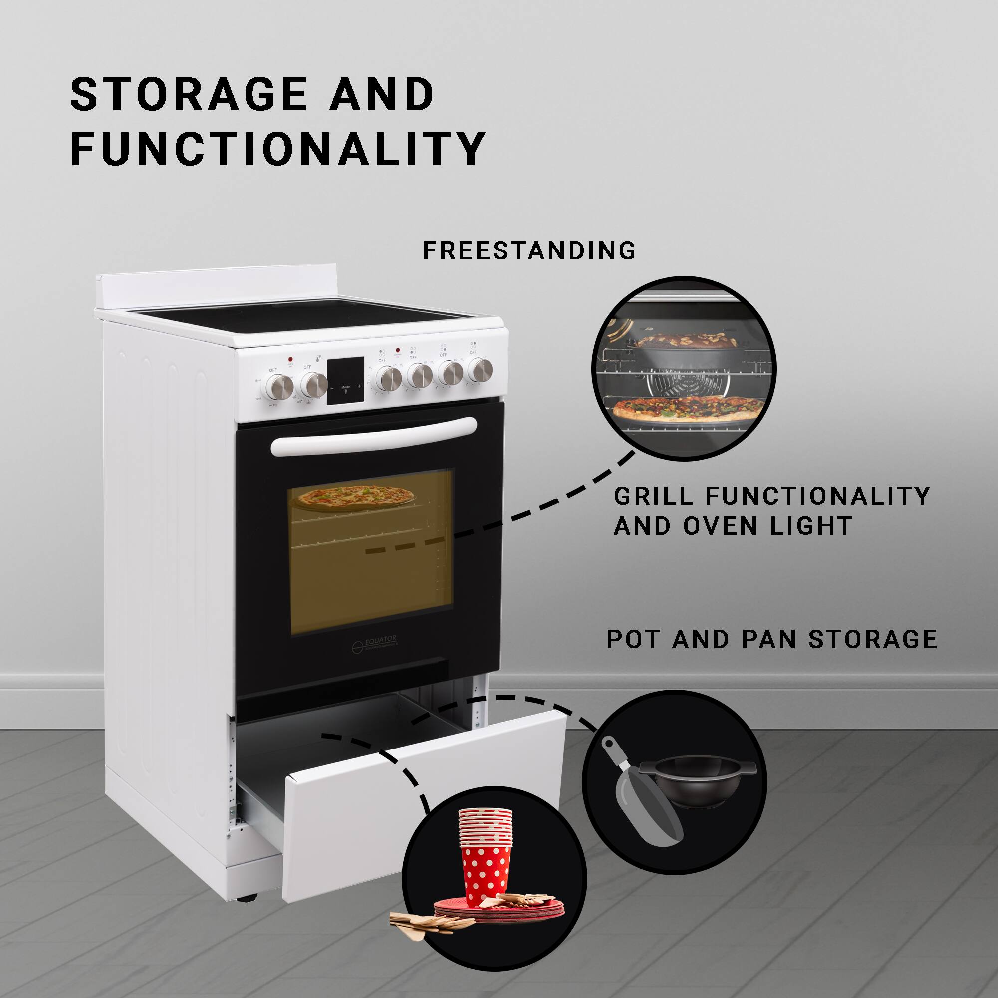 STORAGE AND FUNCTIONALITY  
FREESTANDING  
GRILL FUNCTIONALITY AND OVEN LIGHT  
POT AND PAN STORAGE