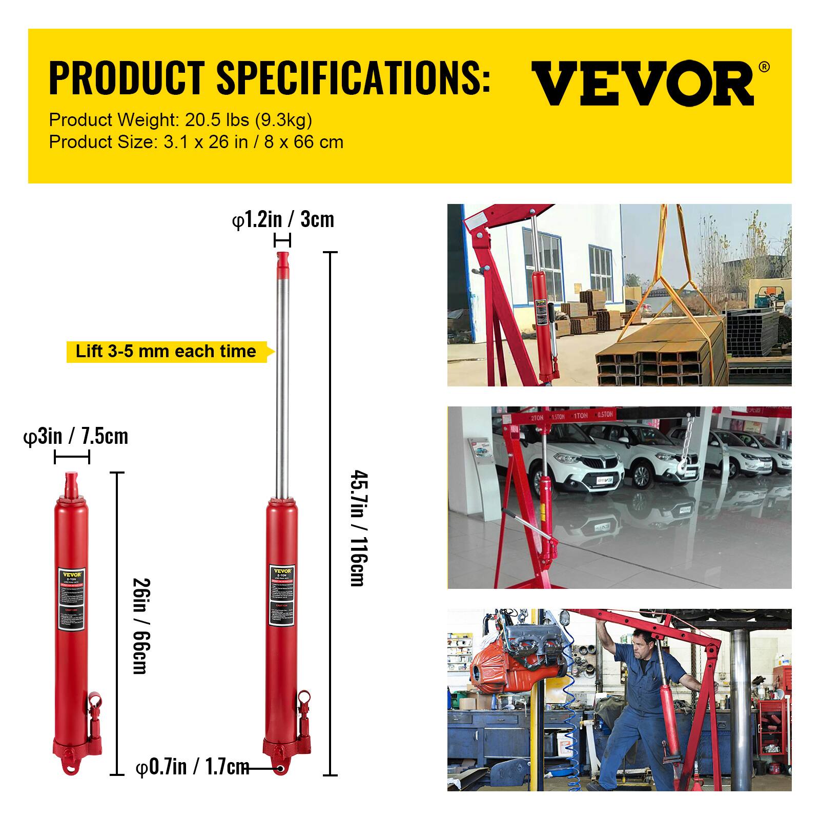 PRODUCT SPECIFICATIONS:  
VEVOR  
Product Weight: 20.5 lbs (9.3kg)  
Product Size: 3.1 x 26 in / 8 x 66 cm  

- Lift 3-5 mm each time  
- 1.2in / 3cm  
- 3in / 7.5cm  
- 26in / 66cm  
- 45.7in / 116cm  
- 0.7in / 1.7cm