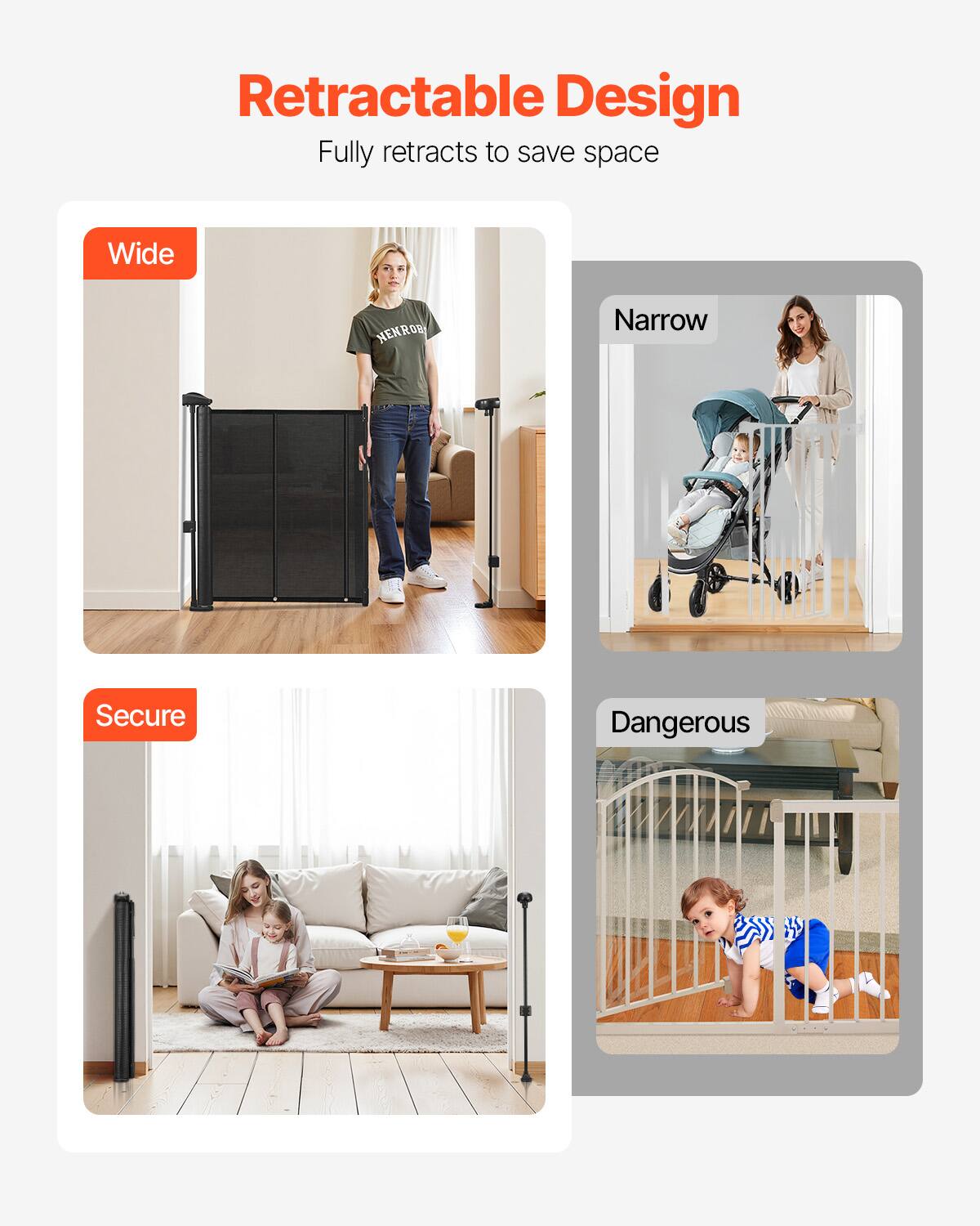 Retractable Design: Fully retracts to save space

- Wide
- Narrow
- Secure
- Dangerous