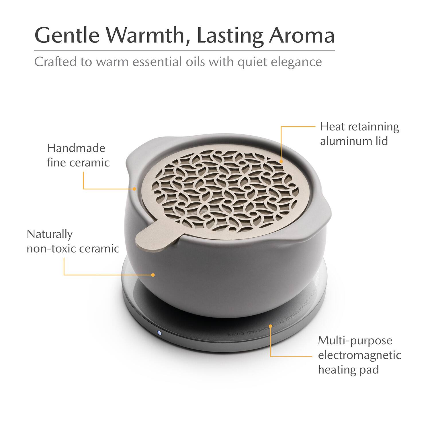 Gentle Warmth, Lasting Aroma  
Crafted to warm essential oils with quiet elegance  

- Handmade fine ceramic  
- Naturally non-toxic ceramic  
- Heat retaining aluminum lid  
- Multi-purpose electromagnetic heating pad