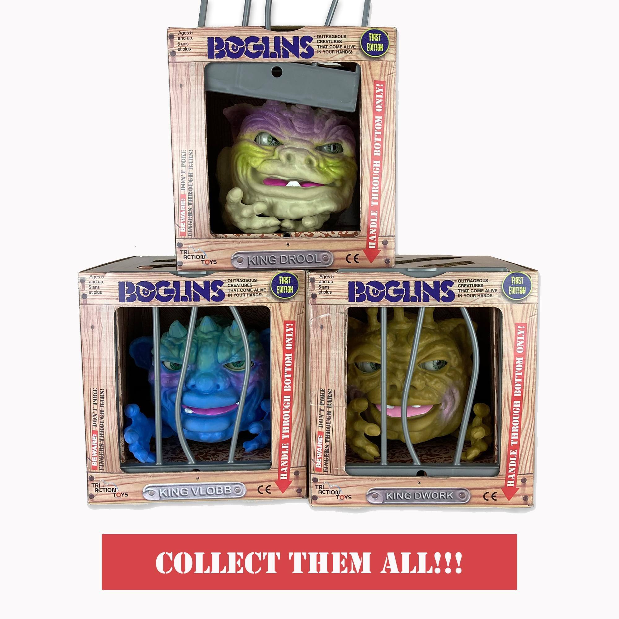 Age 5+  
BOGLINS  
OUTRAGEOUS CREATURES ALIVE IN YOUR HANDS!  
FIRST EDITION  
HANDLE THROUGH BOTTOM BUTTON ONLY!  
KING DROOL  
KING VLOBBO  
KING DWORK  
COLLECT THEM ALL!!!