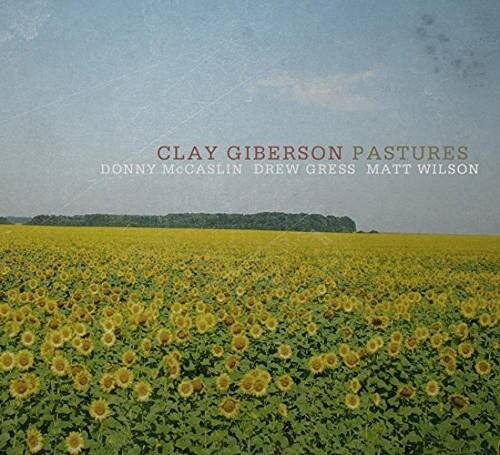 CLAY GIBERSON  
PASTURES  
DONNY MCCASLIN  
DREW GRESS  
MATT WILSON