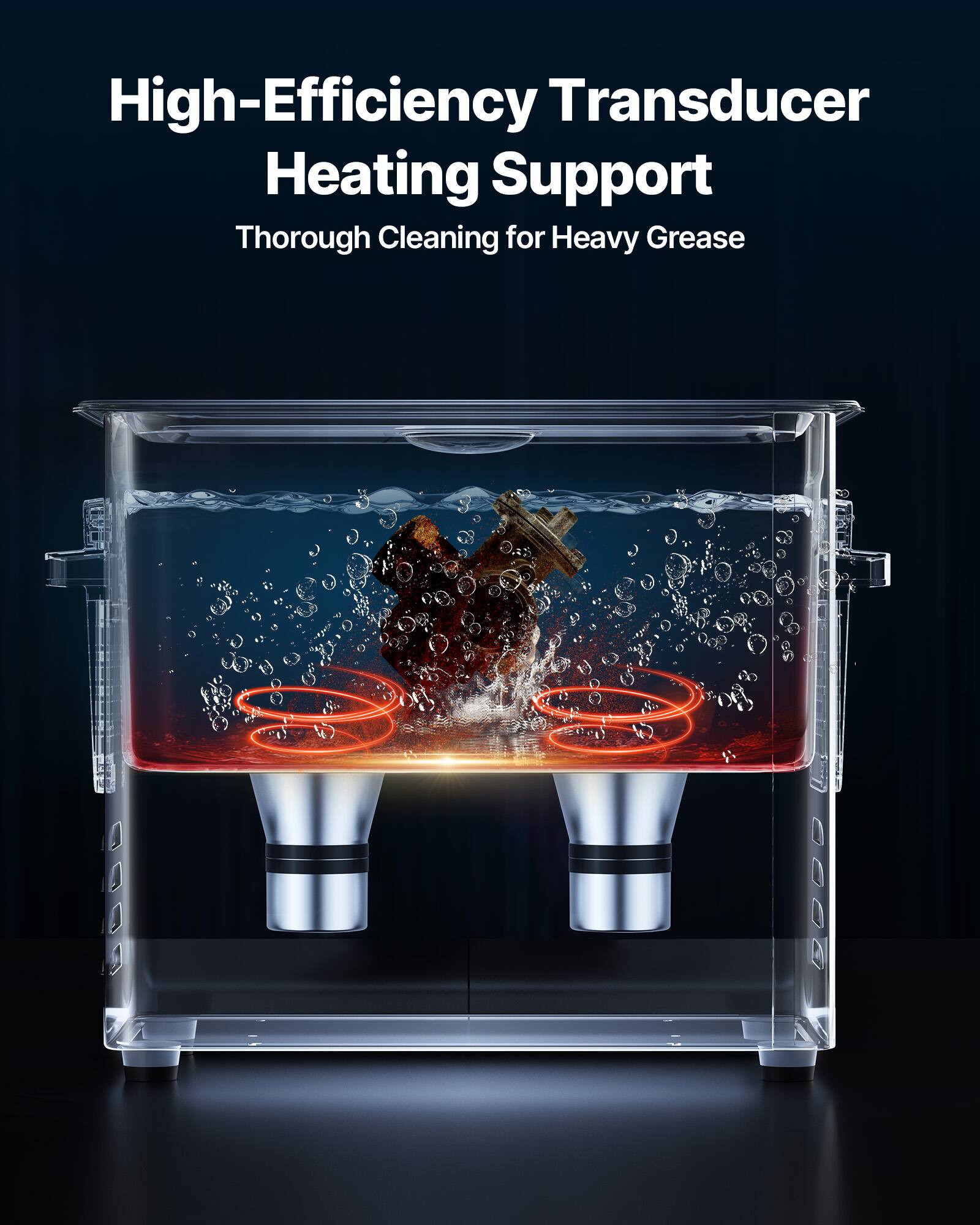 High-Efficiency Transducer Heating Support  
Thorough Cleaning for Heavy Grease