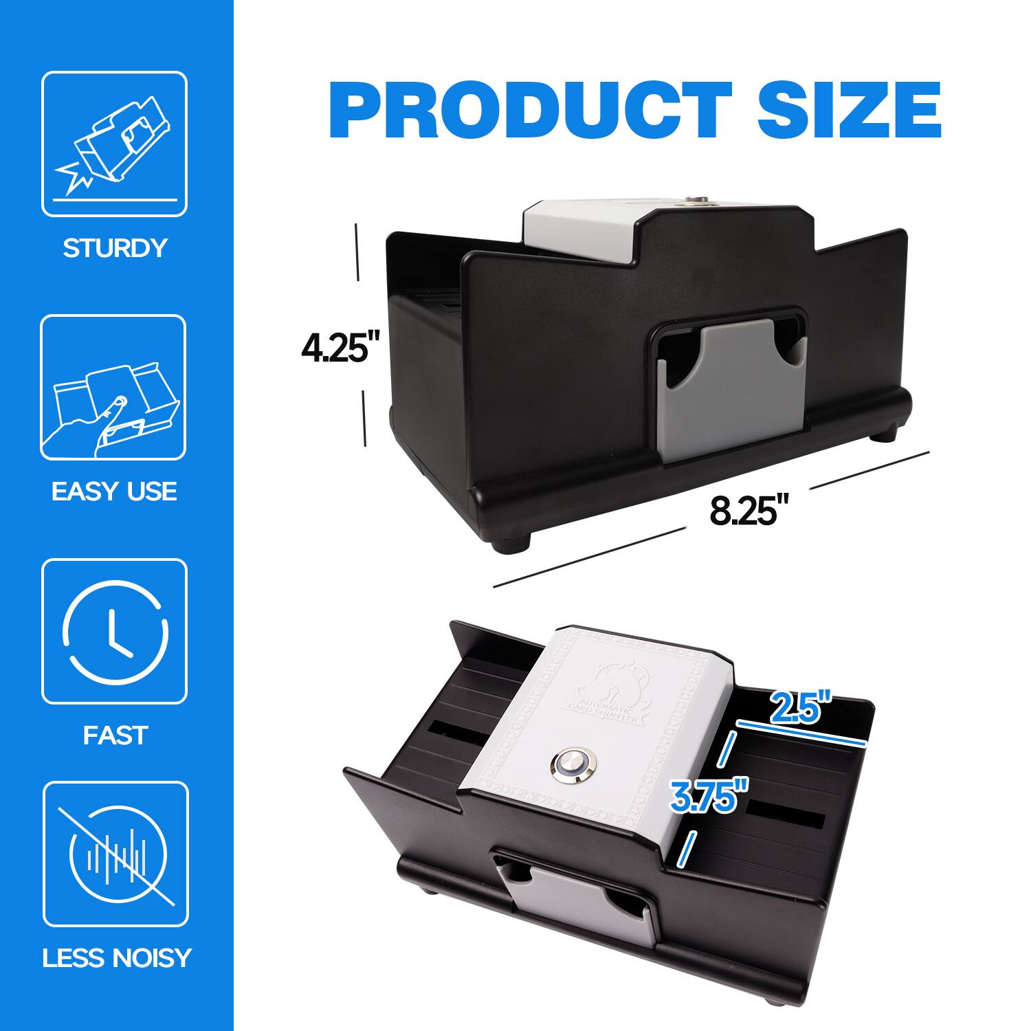 PRODUCT SIZE STURDY 4.25" EASY USE 8.25" FAST 2.5" LESS NOISY 3.75"