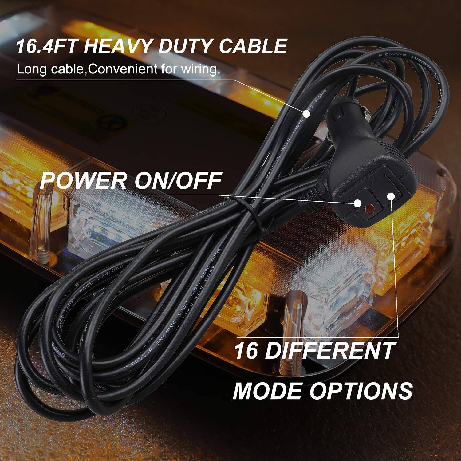 16.4FT HEAVY DUTY CABLE  
Long cable, Convenient for wiring.  

POWER ON/OFF  

16 DIFFERENT MODE OPTIONS