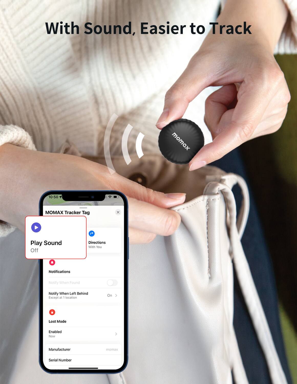 With Sound, Easier to Track

10:50 MOMAX Tracker Tag
- Play Sound: Off
- Directions: With You
- Notifications: Notify When Found, Notify When Left Behind (Except at 1 location)
- Lost Mode: Enabled Now
- Manufacturer: momax
- Serial Number