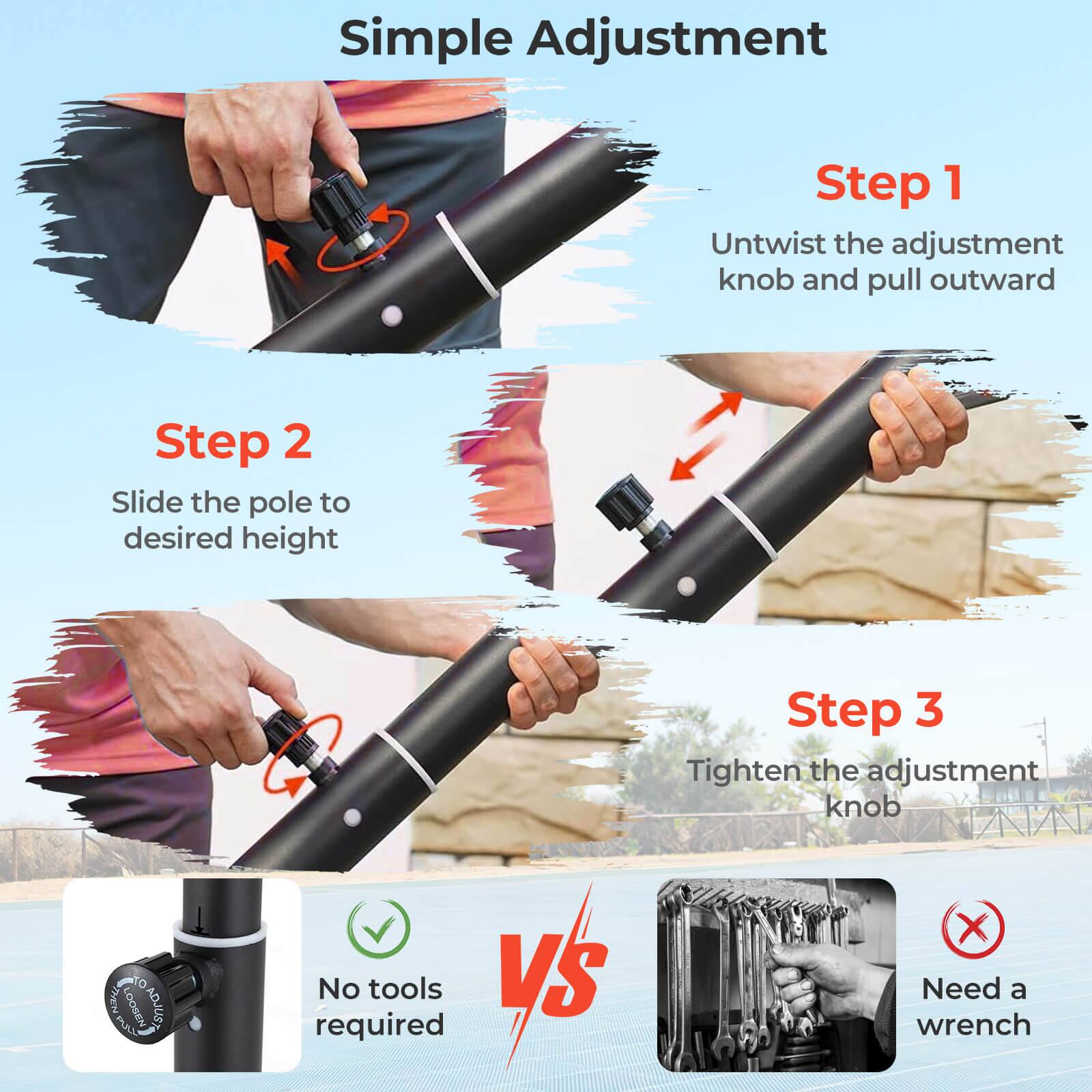 Simple Adjustment

Step 1
Untwist the adjustment knob and pull outward

Step 2
Slide the pole to desired height

Step 3
Tighten the adjustment knob

No tools required

Need a wrench