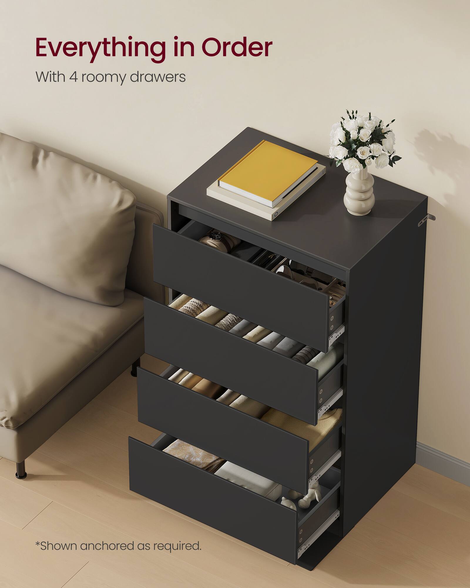 Everything in Order

With 4 roomy drawers

*Shown anchored as required.