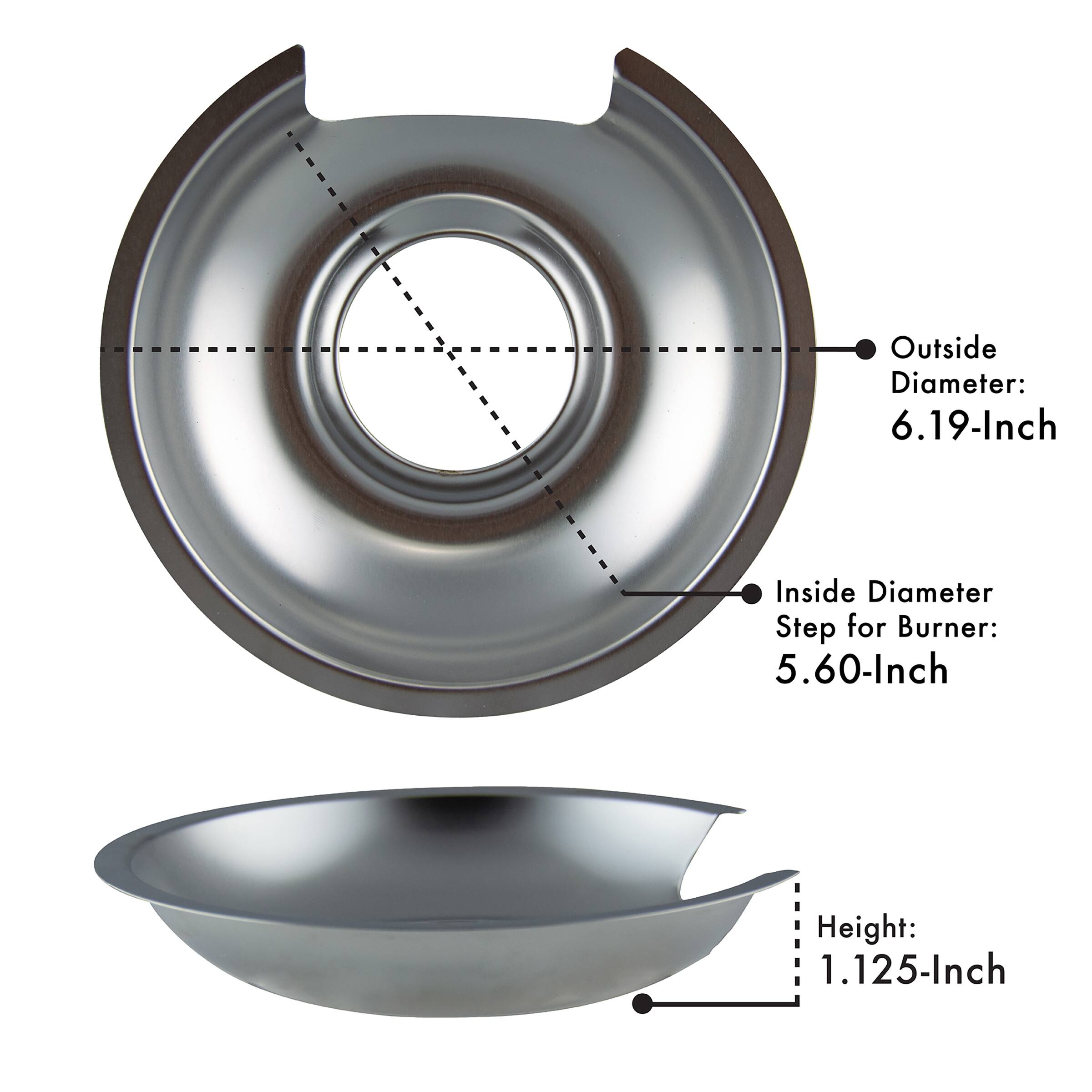 Outside Diameter: 6.19-Inch  
Inside Diameter Step for Burner: 5.60-Inch  
Height: 1.125-Inch