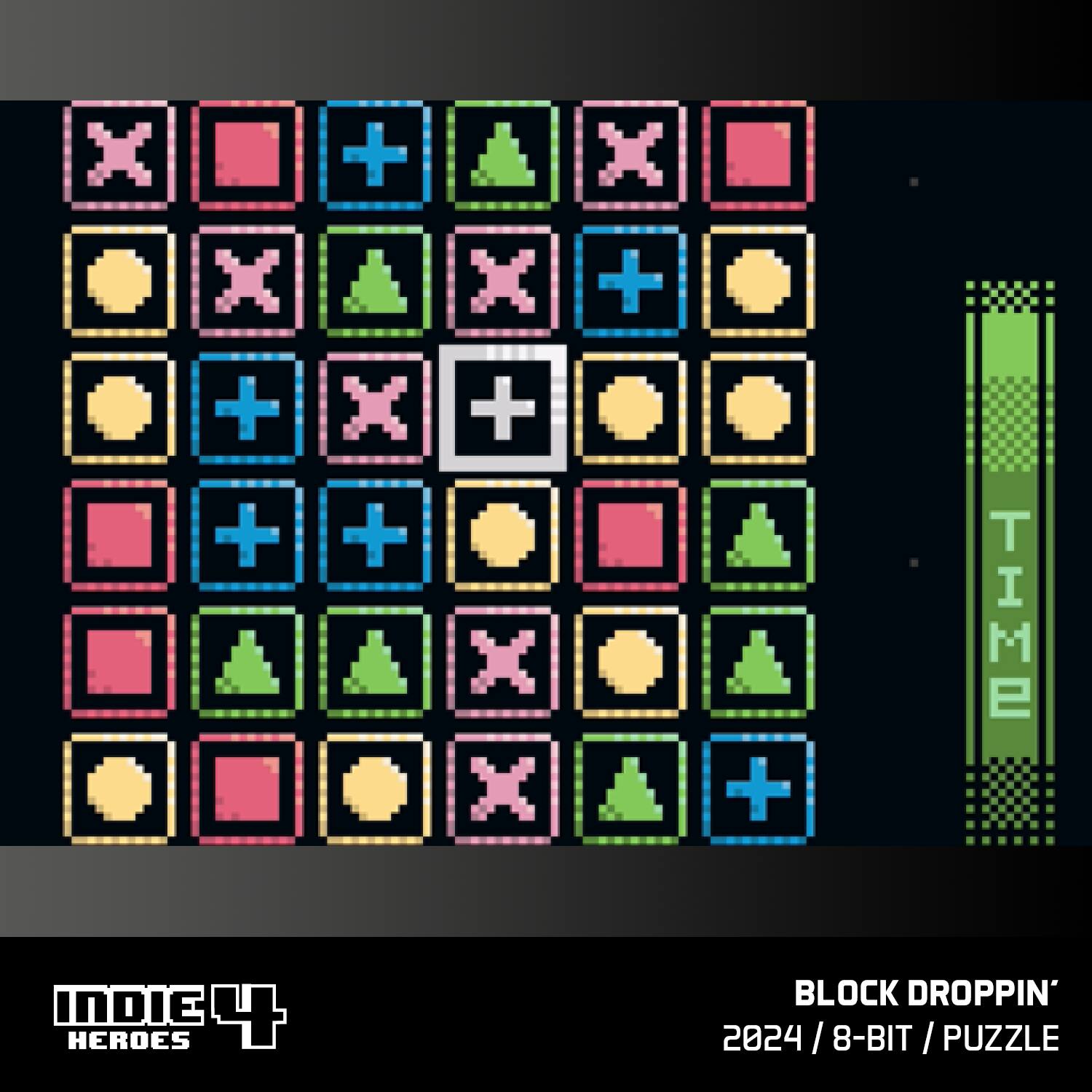 + + + + x + x + +  
THE INDIE 4 HEROES  
BLOCK DROPPIN' 2024 / 8-BIT / PUZZLE