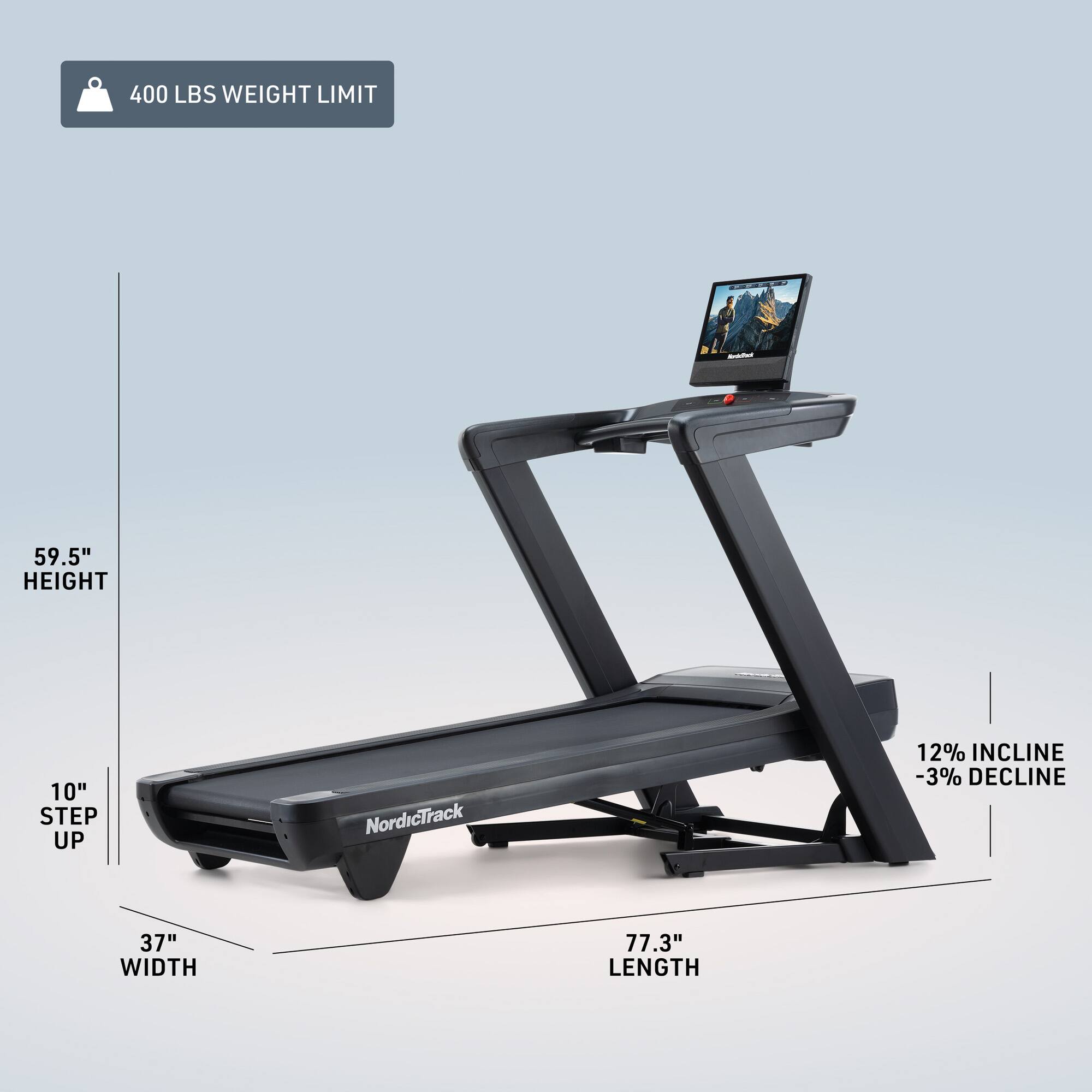 400 LBS WEIGHT LIMIT  
59.5" HEIGHT  
10" STEP UP  
NordicTrack  
12% INCLINE -3% DECLINE  
37" WIDTH  
77.3" LENGTH