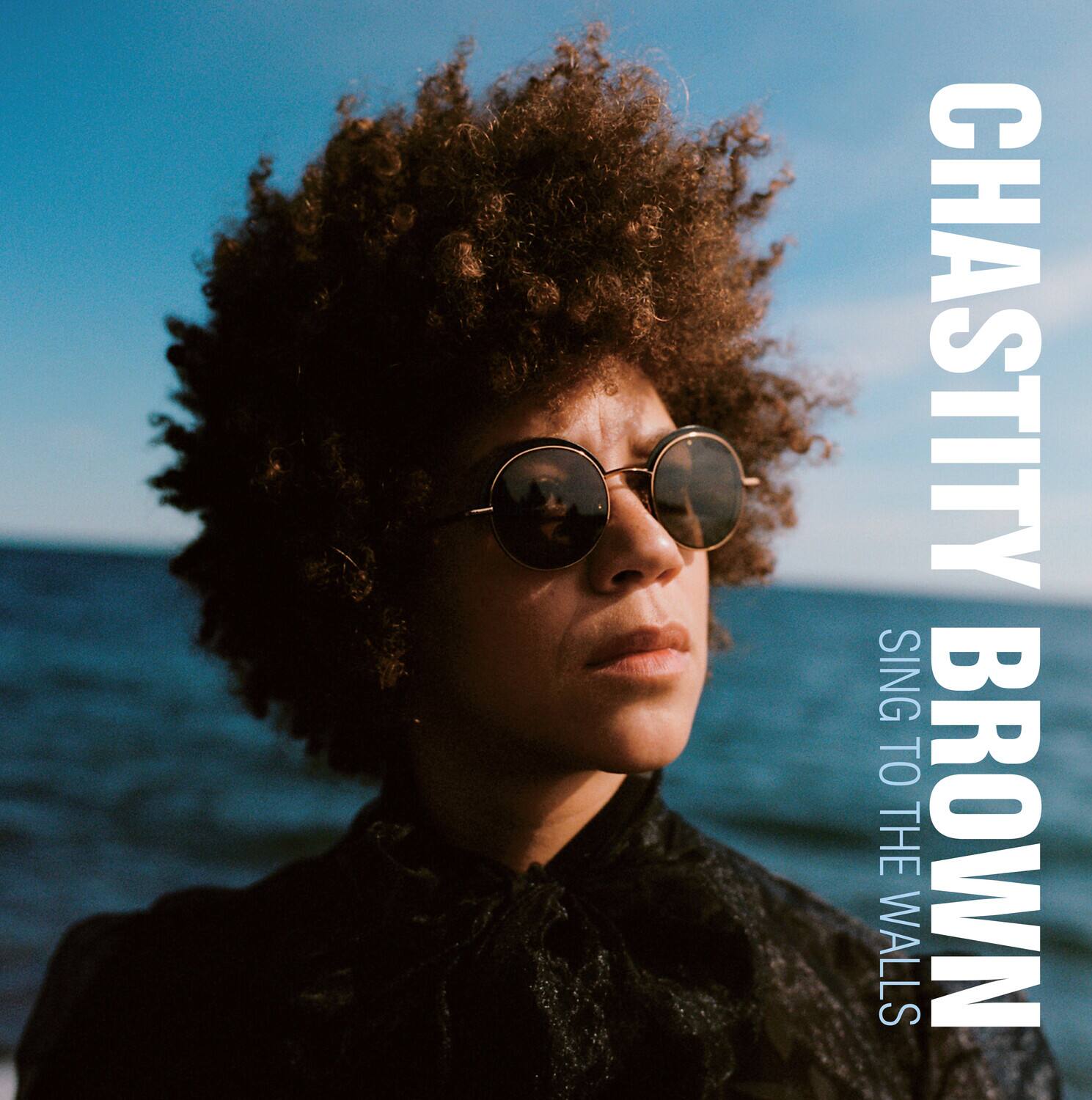 CHASTITY BROWN  
SING TO THE WALLS