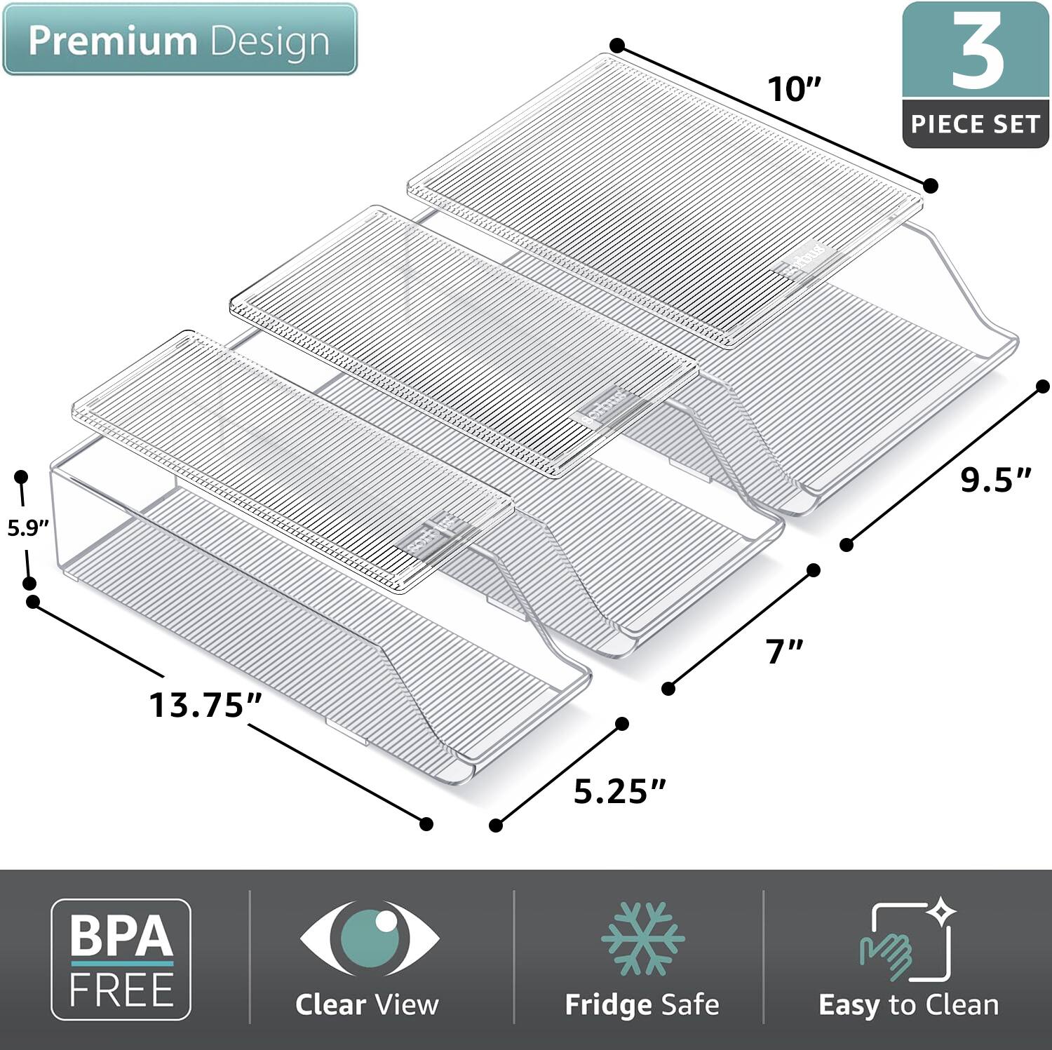 Premium Design  
3 PIECE SET  
10" x 9.5" x 7"  
13.75" x 5.25" x 5.9"  
BPA FREE  
Clear View  
Fridge Safe  
Easy to Clean