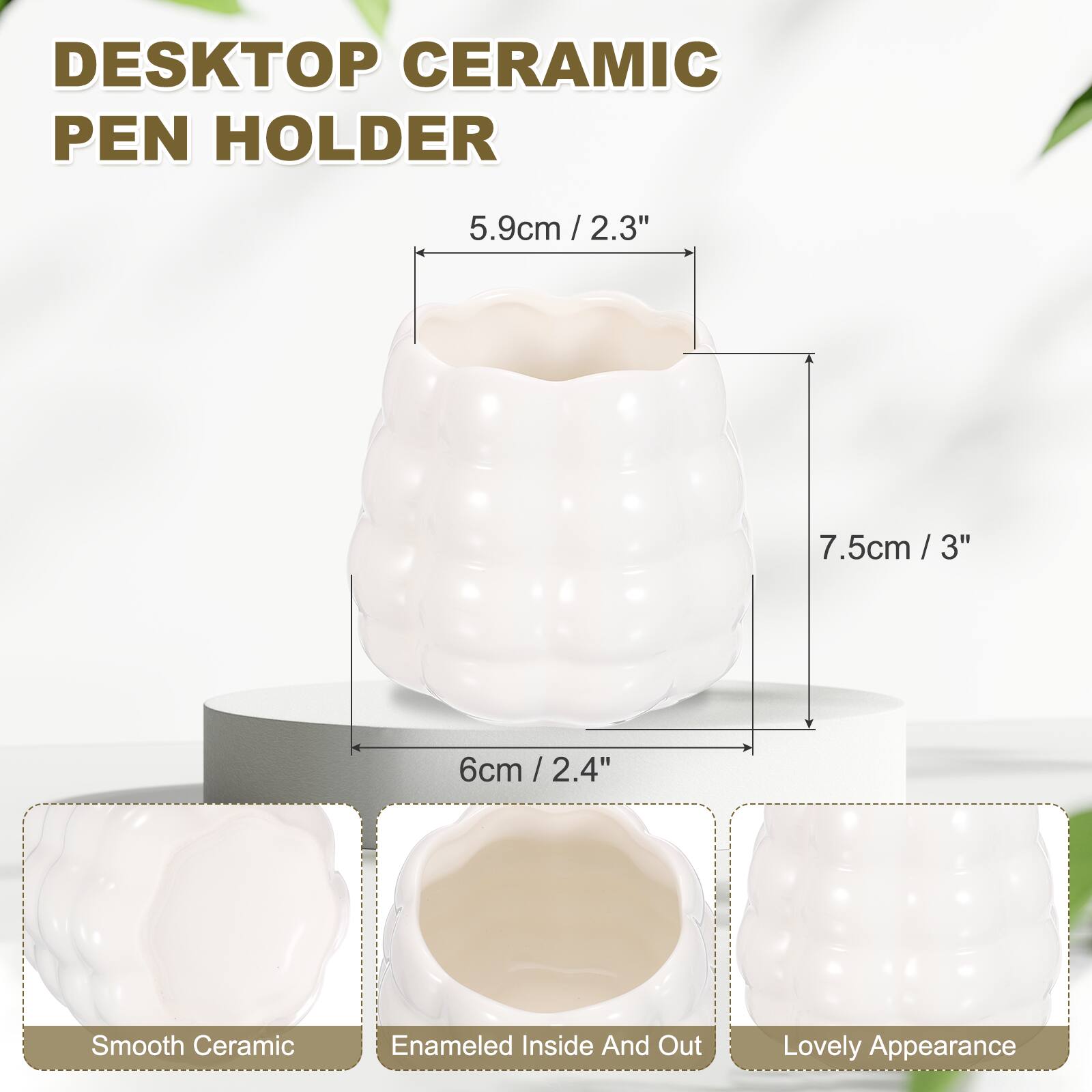 DESKTOP CERAMIC PEN HOLDER

5.9cm / 2.3"  
7.5cm / 3"  
6cm / 2.4"

Smooth Ceramic  
Enamelled Inside And Out  
Lovely Appearance