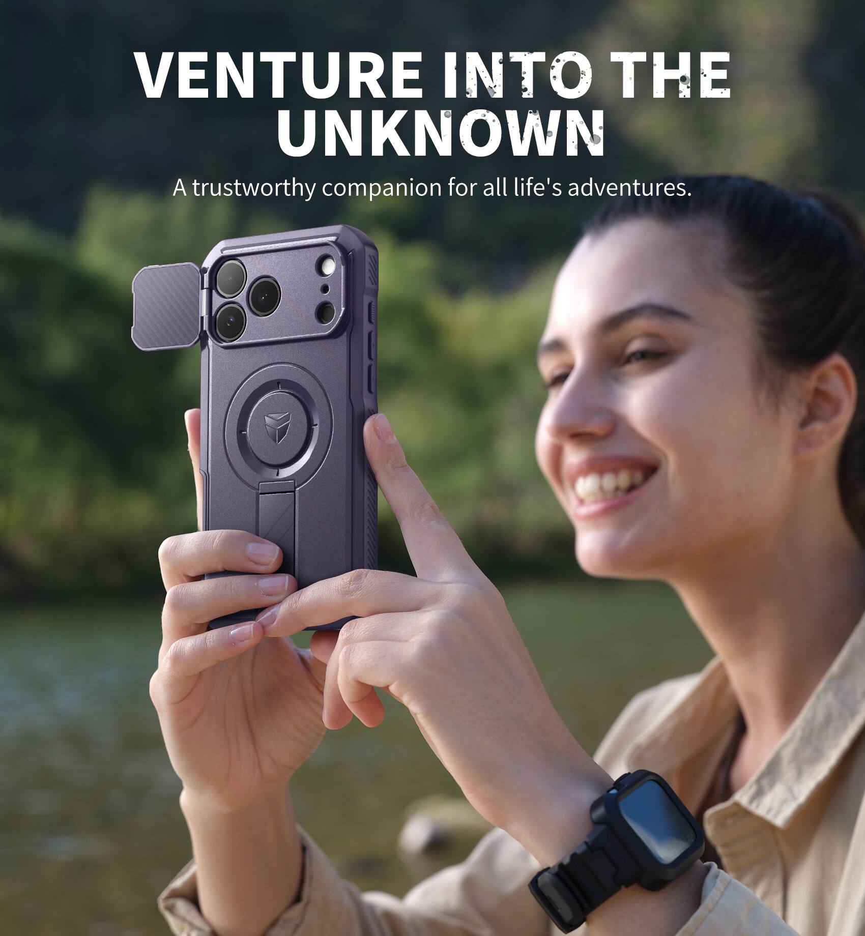 VENTURE INTO THE UNKNOWN  
A trustworthy companion for all life's adventures.