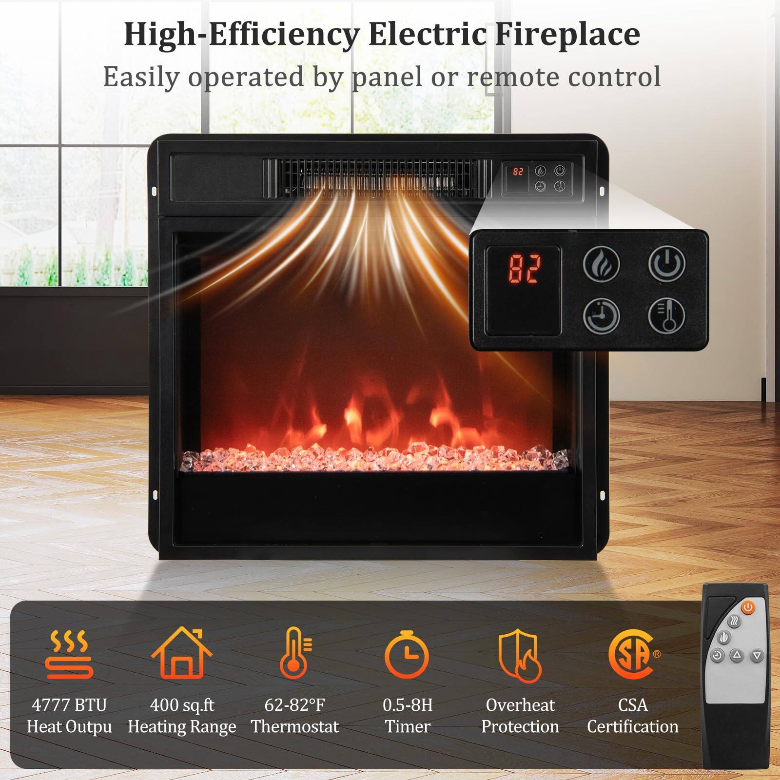 High-Efficiency Electric Fireplace  
Easily operated by panel or remote control  

- 4777 BTU Heat Output  
- 400 sq.ft Heating Range  
- 62-82°F Thermostat  
- 0.5-8H Timer  
- Overheat Protection  
- CSA Certification
