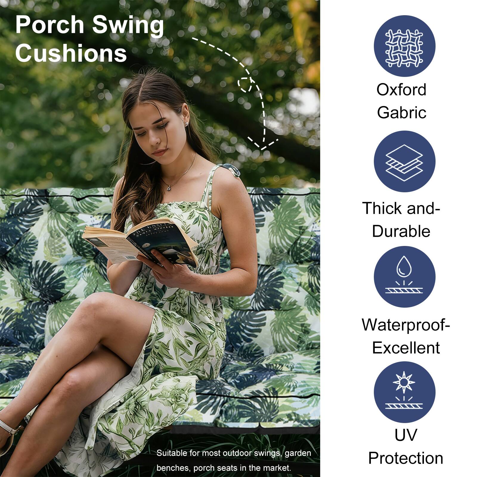 Porch Swing Cushions

- Oxford Gabric
- Thick and Durable
- Waterproof- Excellent
- UV Protection

Suitable for most outdoor swings, garden benches, porch seats in the market.