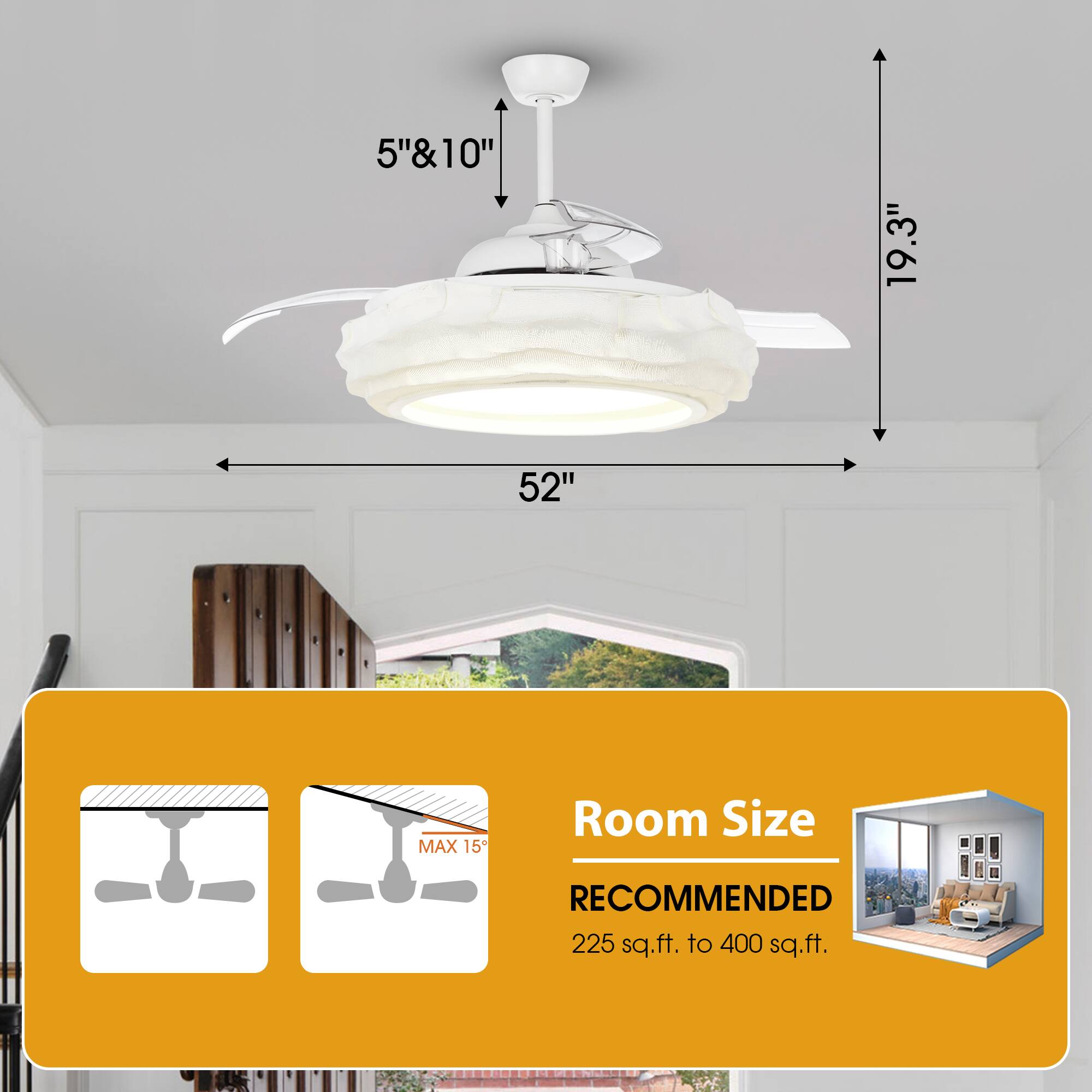 5'10"  
19.3"  
52"  
MAX 15°  
Room Size RECOMMENDED  
225 sq.ft. to 400 sq.ft.