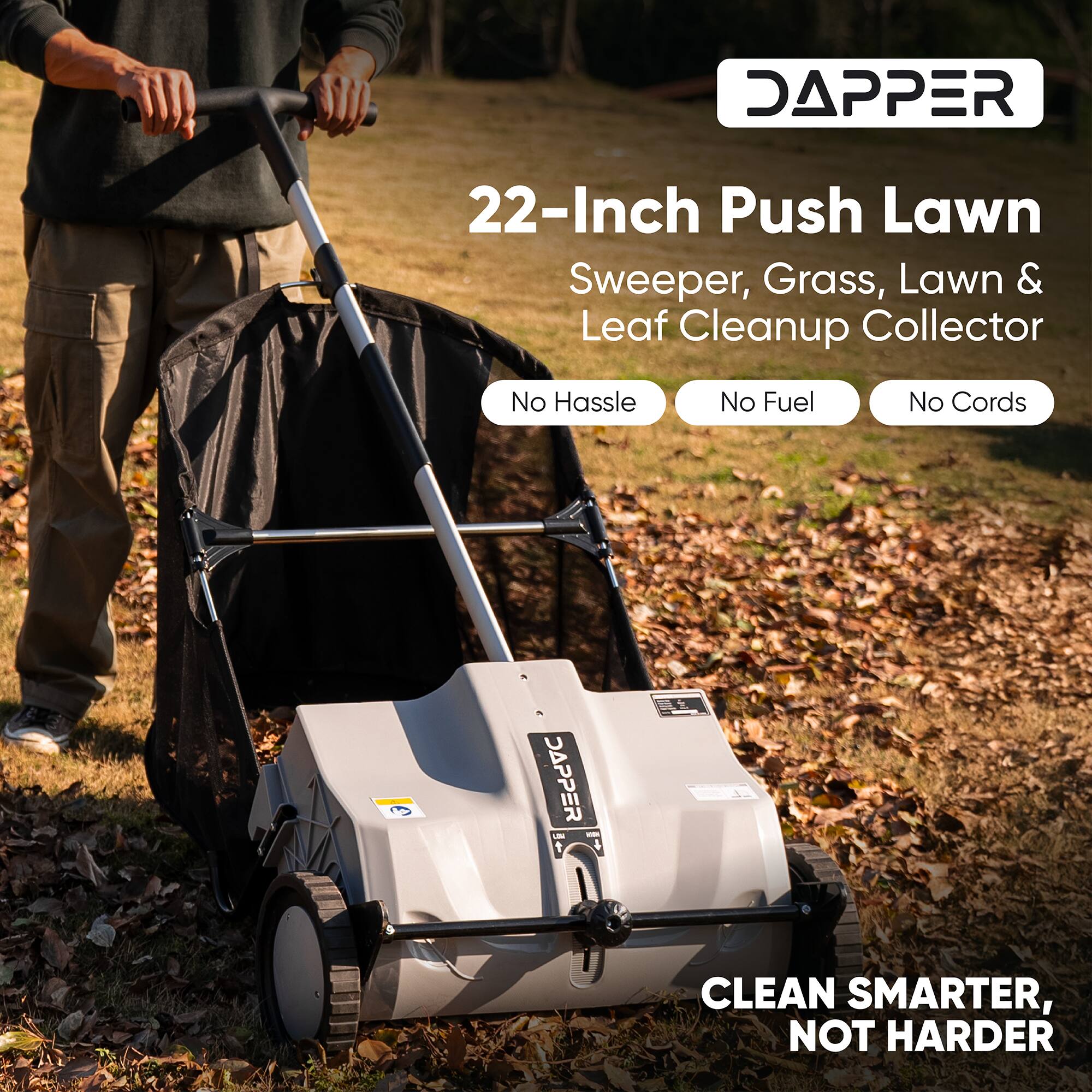 DAPPER 22-Inch Push Lawn Sweeper, Grass, Lawn & Leaf Cleanup Collector  
No Hassle No Fuel No Cords  
DAPPER M - CLEAN SMARTER, NOT HARDER