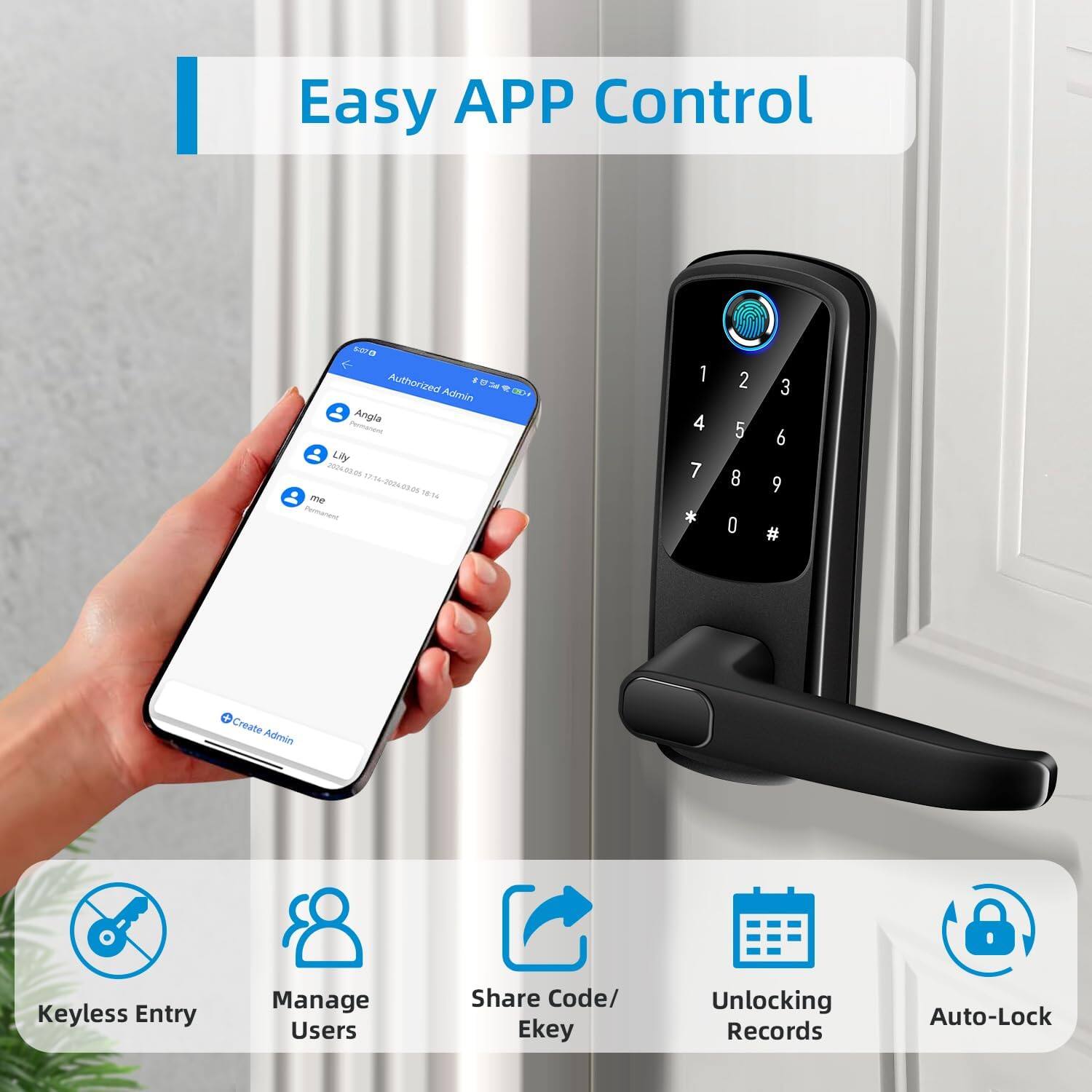 Easy APP Control

Authorized Admin  
Angla  
Lily  
me  

Create Admin  

Keyless Entry  
Manage Users  
Share Code/Ekey  
Unlocking Records  
Auto-Lock