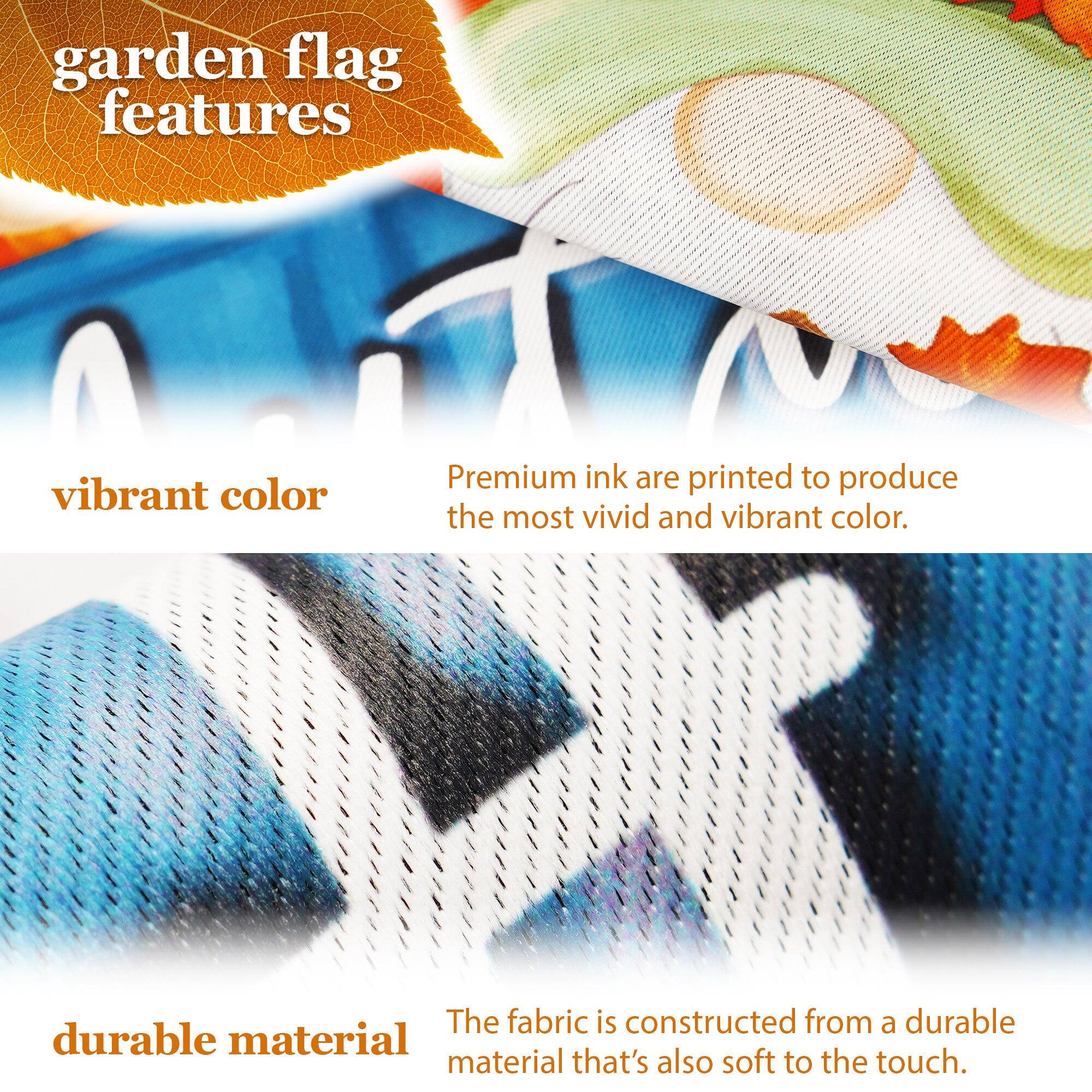 garden flag features

vibrant color  
Premium ink are printed to produce the most vivid and vibrant color.

durable material  
The fabric is constructed from a durable material that's also soft to the touch.