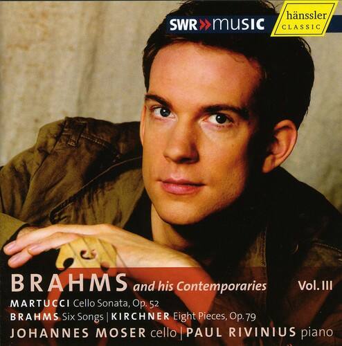BRAHMS and his Contemporaries  
Vol. III  

MARTUCCI Cello Sonata, Op. 52  
BRAHMS Six Songs | KIRCHNER Eight Pieces, Op. 79  

JOHANNES MOSER cello | PAUL RIVINIUS piano  

SWR MUSIC  
hänssler CLASSIC