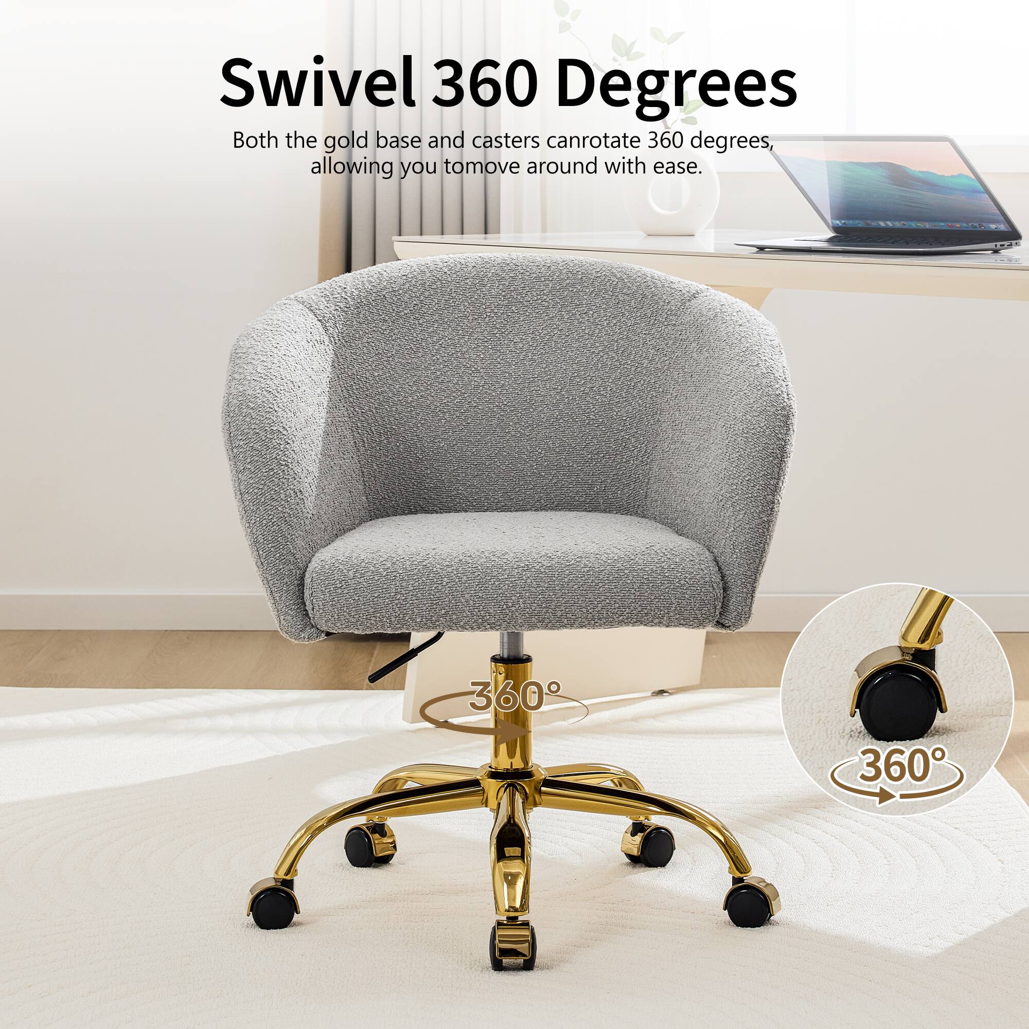 Swivel 360 Degrees

Both the gold base and casters can rotate 360 degrees, allowing you to move around with ease.