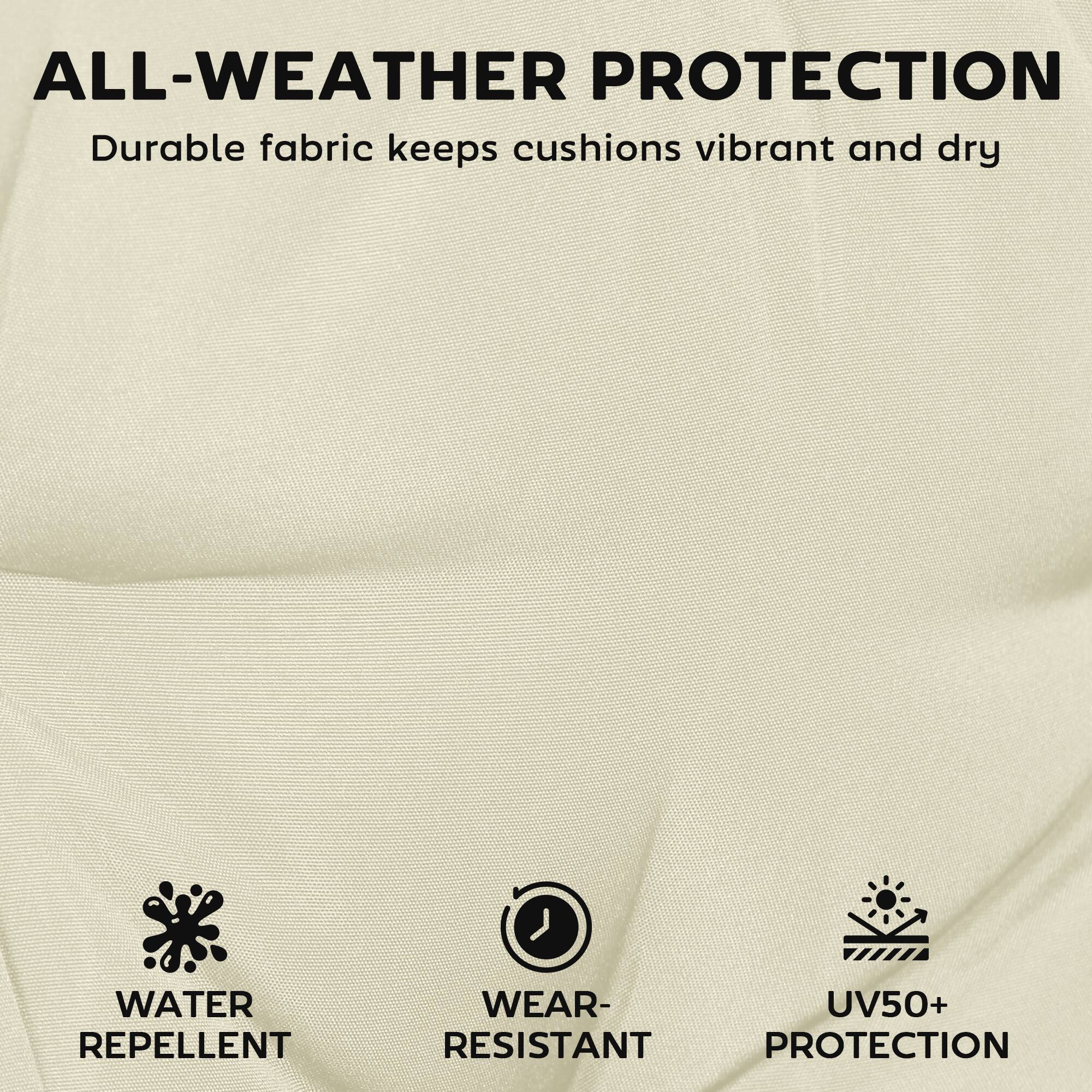 ALL-WEATHER PROTECTION  
Durable fabric keeps cushions vibrant and dry  

WATER REPELLENT  
WEAR-RESISTANT  
UV50+ PROTECTION