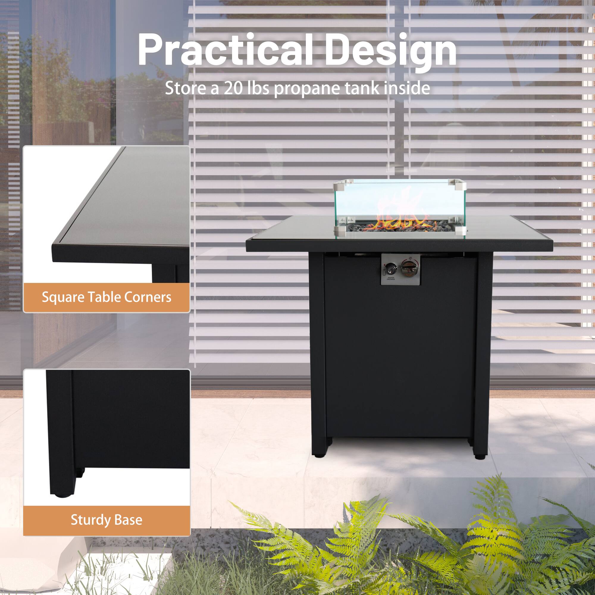 Practical Design  
Store a 20 lbs propane tank inside  

Square Table Corners  

Sturdy Base