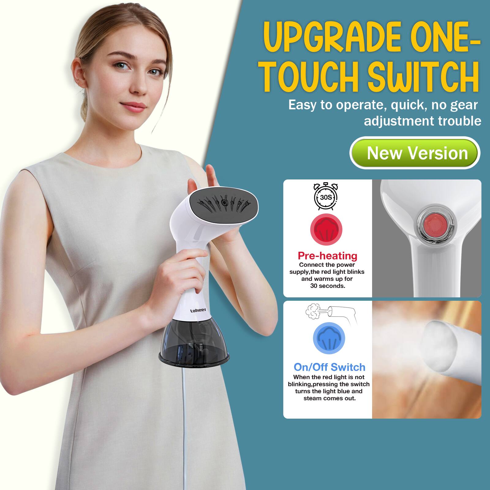 UPGRADE ONE-TOUCH SWITCH  
Easy to operate, quick, no gear adjustment trouble  

New Version  

Pre-heating  
Connect the power supply, the red light blinks and warms up for 30 seconds.  

On/Off Switch  
When the red light is not blinking, pressing the switch turns the light blue and steam comes out.