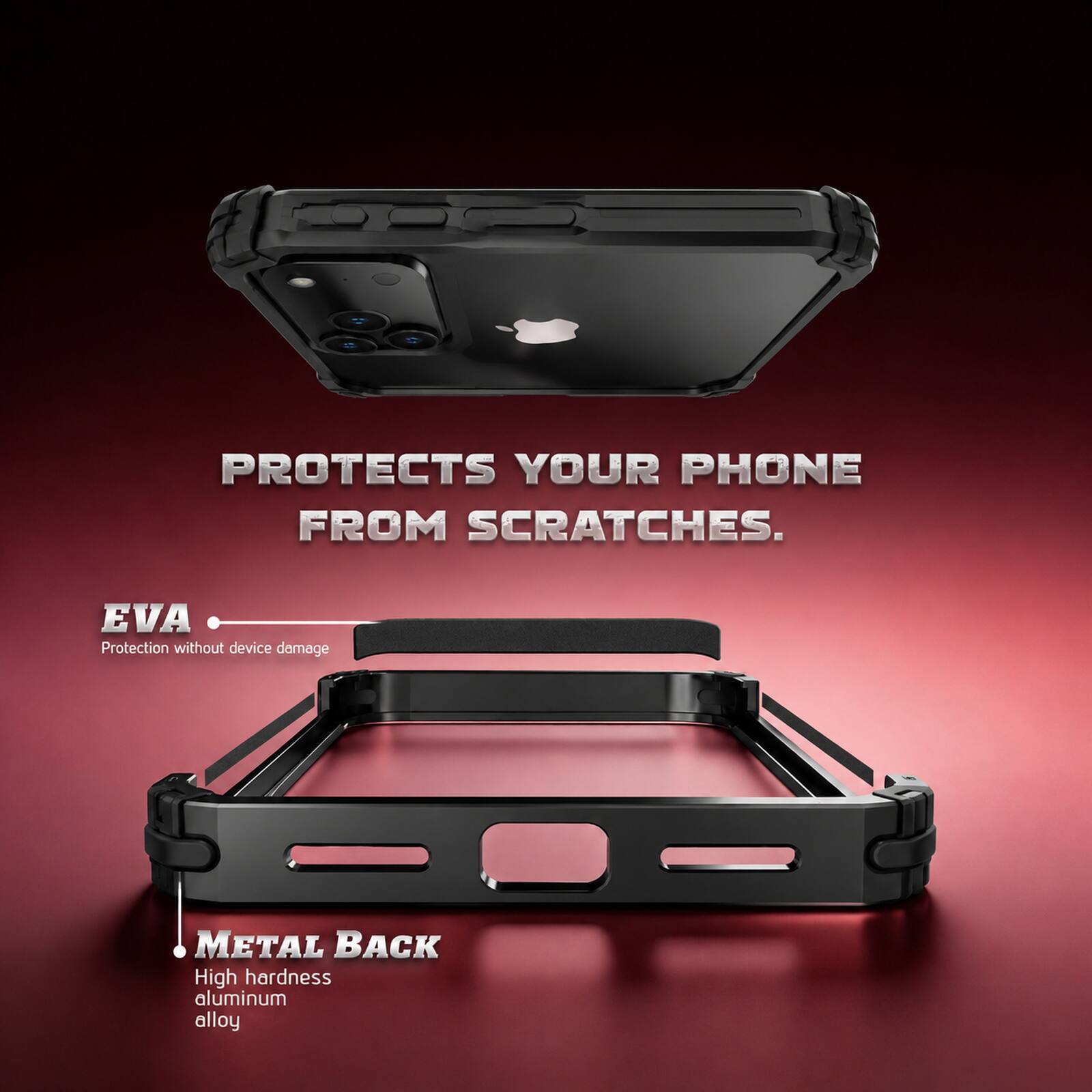 PROTECTS YOUR PHONE FROM SCRATCHES.

EVA Protection without device damage

METAL BACK High hardness aluminum alloy