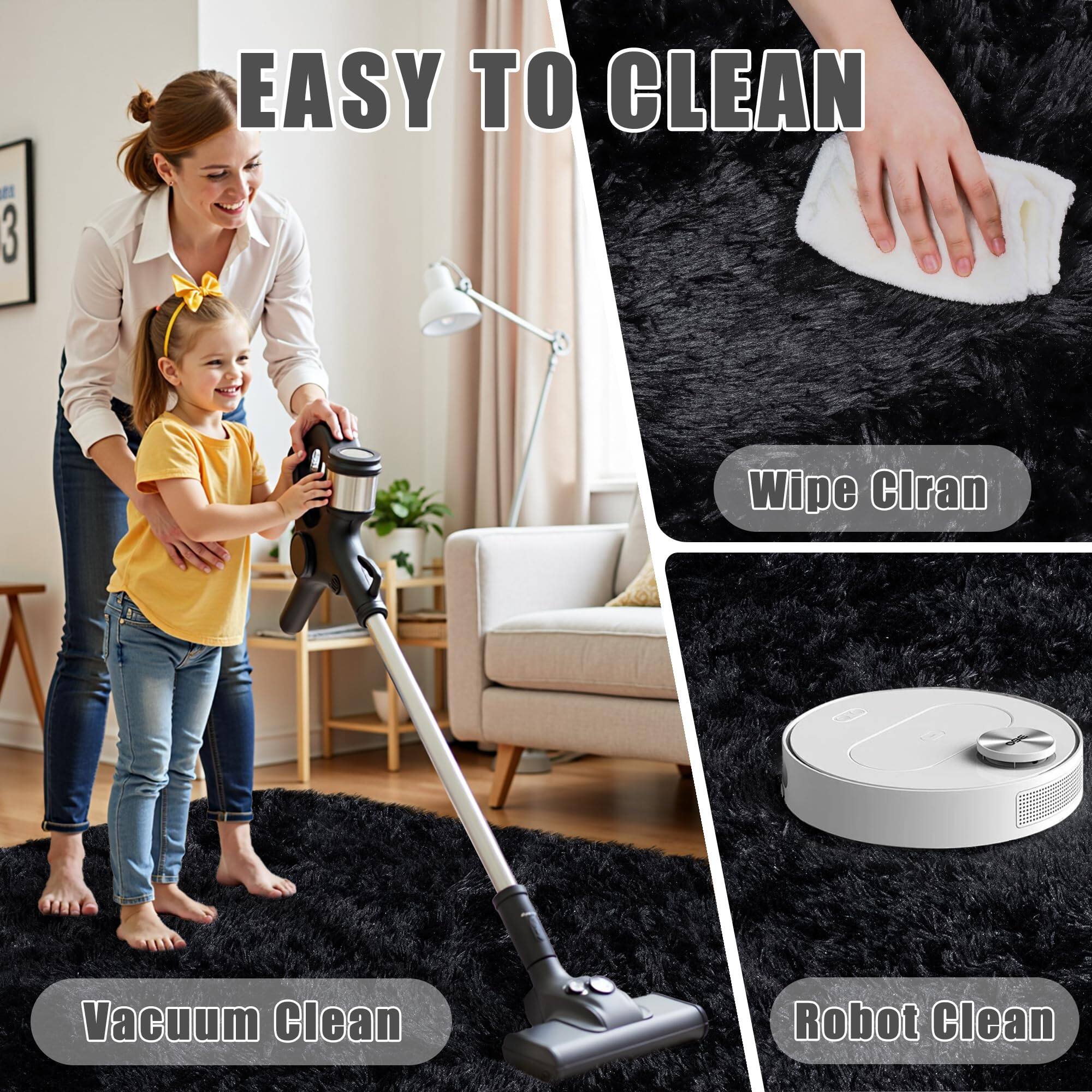EASY TO CLEAN

- Vacuum Clean
- Wipe Clean
- Robot Clean