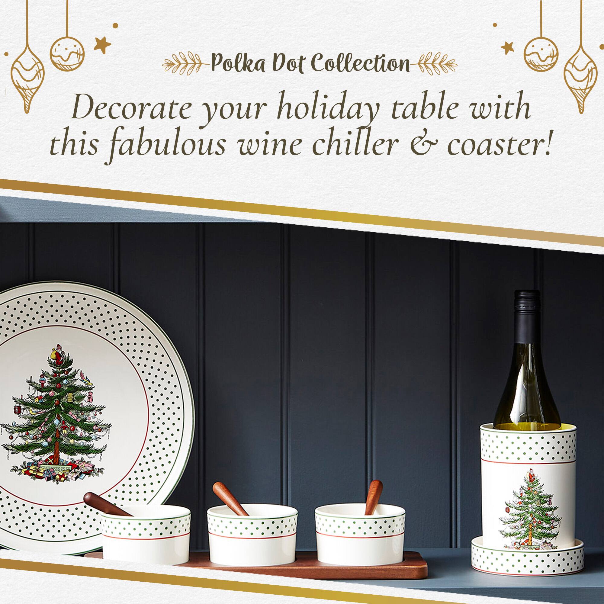 Polka Dot Collection  
Decorate your holiday table with this fabulous wine chiller & coaster!